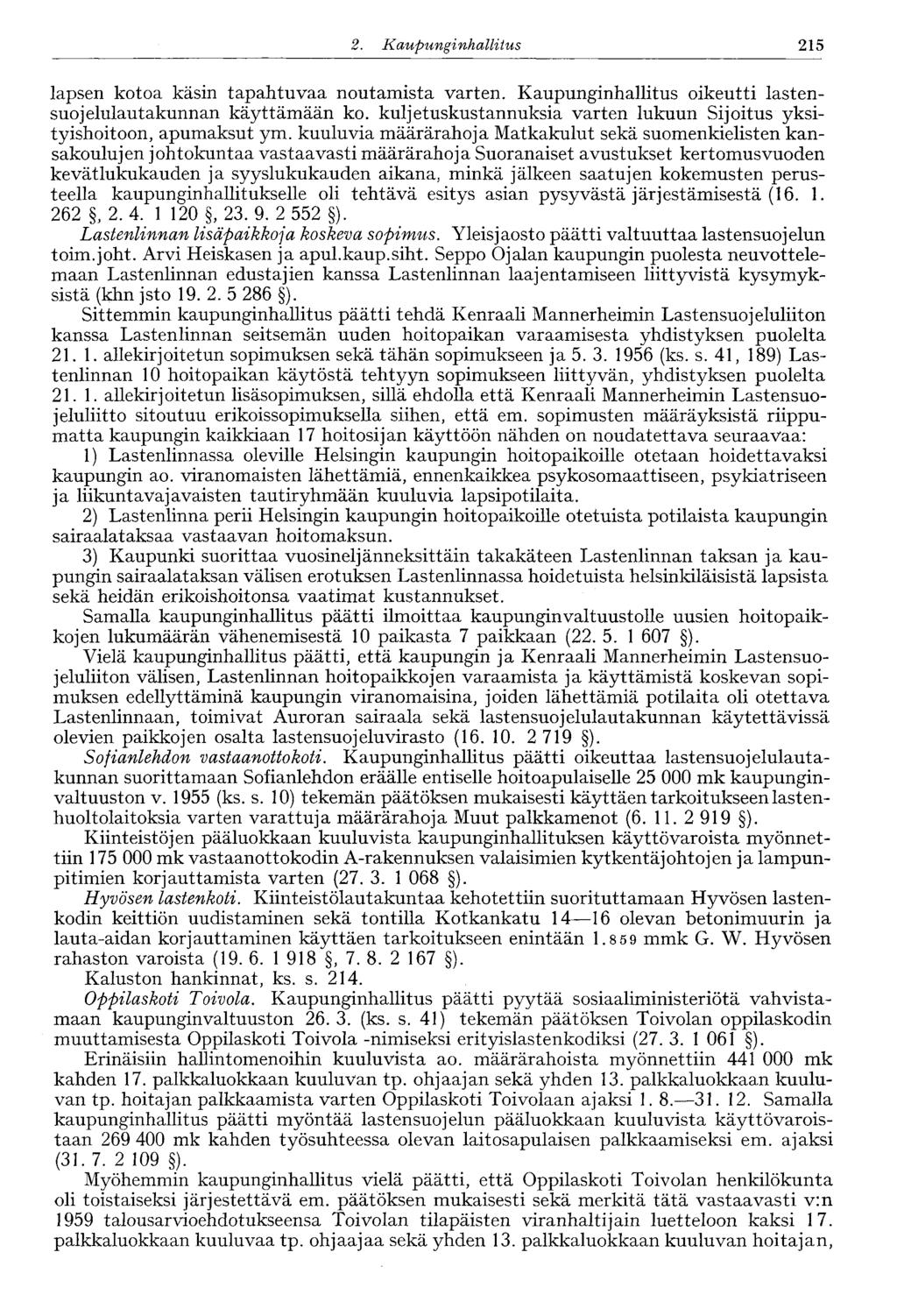 2. Kaupunginhallitus 215' lapsen kotoa käsin tapahtuvaa noutamista varten. Kaupunginhallitus oikeutti lastensuo jelulautakunnan käyttämään ko.