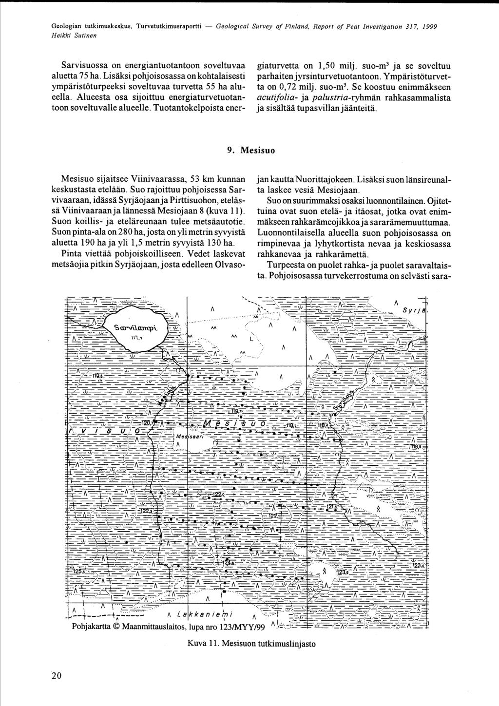 Geologian tutkimuskeskus, Turvetutkimusraportti - Geological Survey of Finland, Report of Peat nvestigation 37, 999 Sarvisuossa on energiantuotantoon soveltuvaa aluetta 75 ha LisÄksi pohjoisosassa on