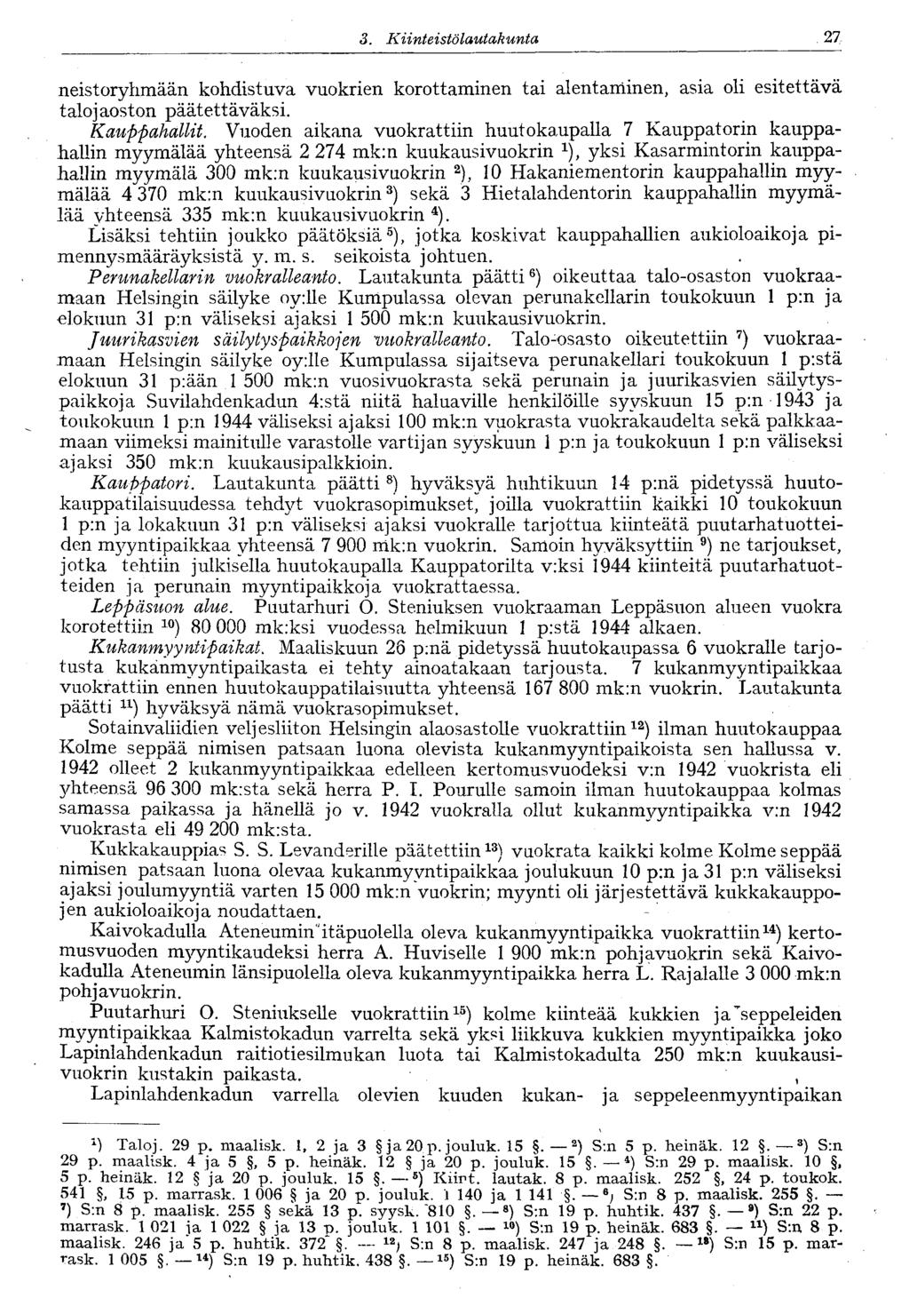27 3. Kiinteistö lautakunta neistoryhmään kohdistuva vuokrien korottaminen tai alentaminen, asia oli esitettävä talo jaoston päätettäväksi. Kauppahallit.