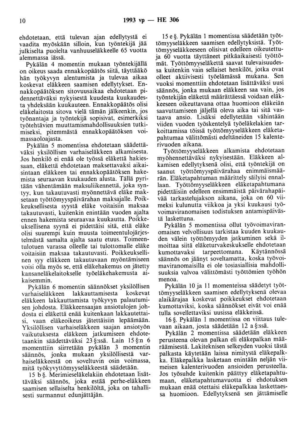 10 1993 vp - HE 306 ehdotetaan, että tulevan ajan edellytystä ei vaadita myöskään silloin, kun työntekijä jää julkiselta puolelta vanhuuseläkkeelle 65 vuotta alemmassa iässä.