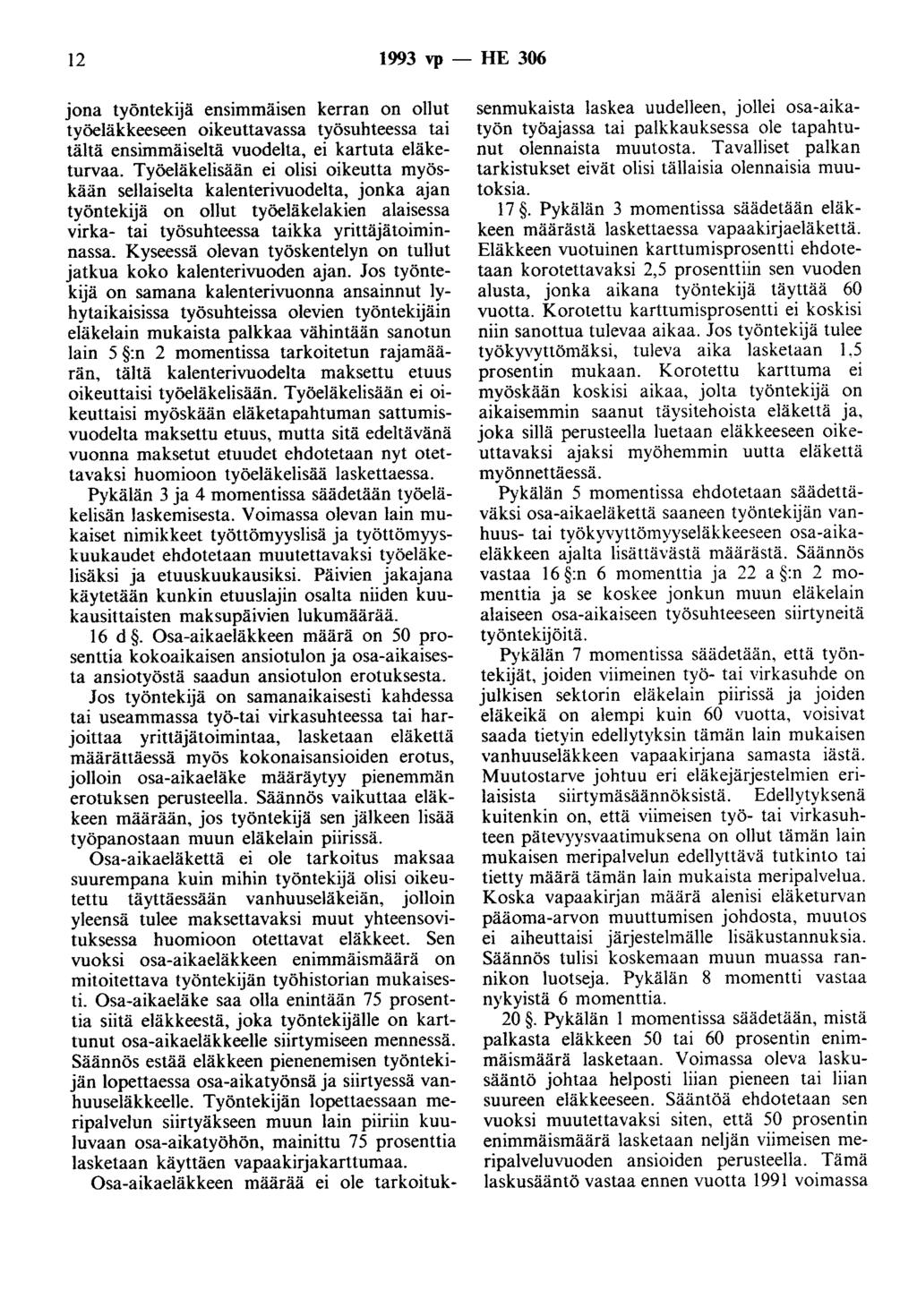 12 1993 vp - HE 306 jona työntekijä ensimma1sen kerran on ollut työeläkkeeseen oikeuttavassa työsuhteessa tai tältä ensimmäiseltä vuodelta, ei kartuta eläketurvaa.