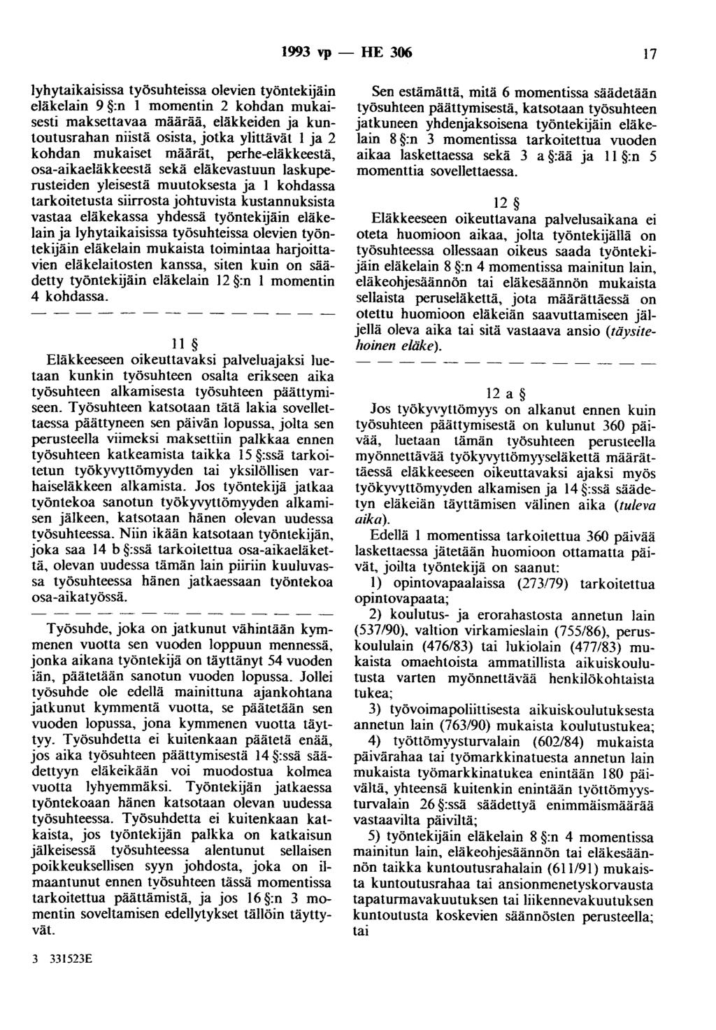 1993 vp - HE 306 17 lyhytaikaisissa työsuhteissa olevien työntekijäin eläkelain 9 :n 1 momentin 2 kohdan mukaisesti maksettavaa määrää, eläkkeiden ja kuntootusrahan niistä osista, jotka ylittävät 1