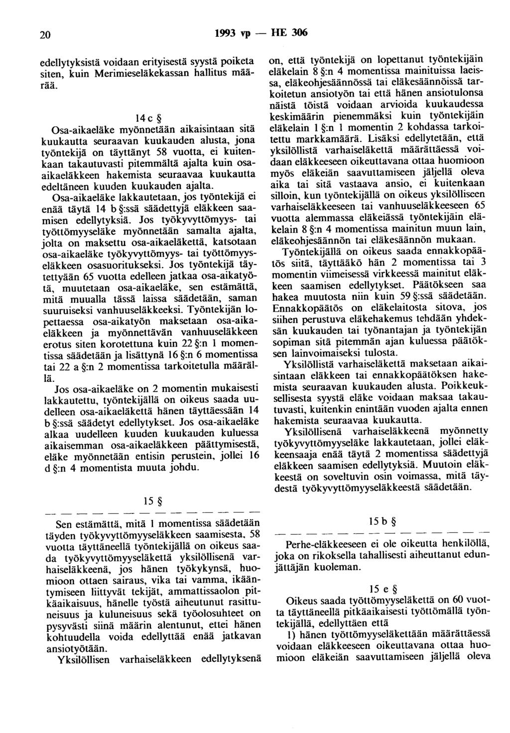 20 1993 vp - HE 306 edellytyksistä voidaan erityisestä syystä poiketa siten, kuin Merimieseläkekassan hallitus määrää.