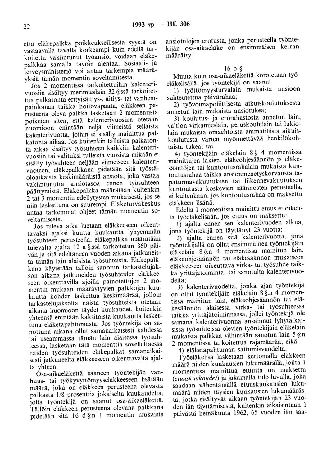 22 1993 vp - HE 306 että eläkepalkka poikkeuksellisesta syystä on vastaavalla tavalla korkeampi kuin edellä tarkoitettu vakiintunut työansio, voidaan eläkepalkkaa samalla tavoin alentaa.