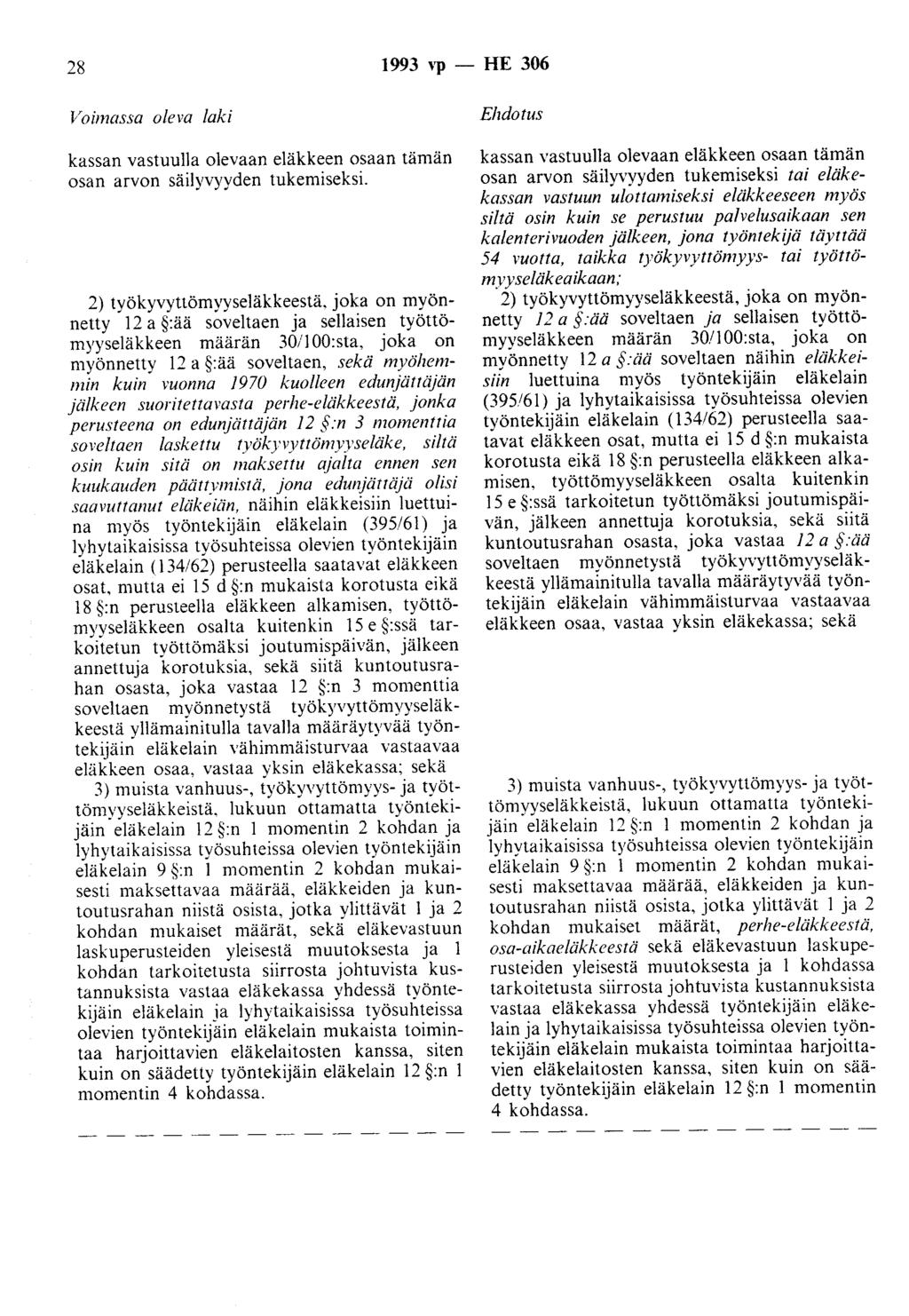 28 1993 vp - HE 306 Voimassa oleva laki kassan vastuulla olevaan eläkkeen osaan tämän osan arvon säilyvyyden tukemiseksi. 2) työkyvyttömyyseläkkeestä.