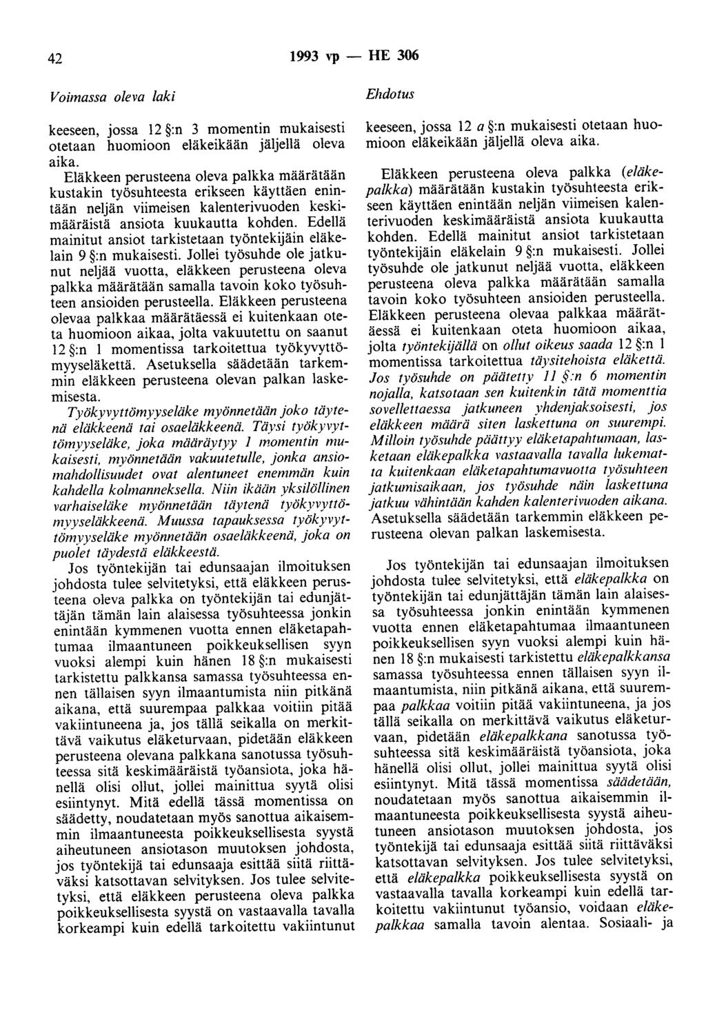 42 1993 Yp - HE 306 Voimassa oleva laki keeseen, jossa 12 :n 3 momentin mukaisesti otetaan huomioon eläkeikään jäljellä oleva aika.