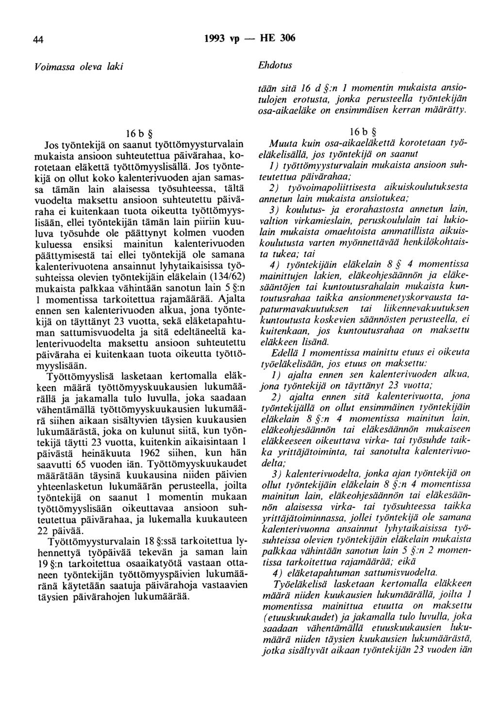 44 1993 vp - HE 306 Voimassa oleva laki Ehdotus tään sitä 16 d :n 1 momentin mukaista ansiotulojen erotusta, jonka perusteella työntekijän osa-aikaeläke on ensimmäisen kerran määrätty.