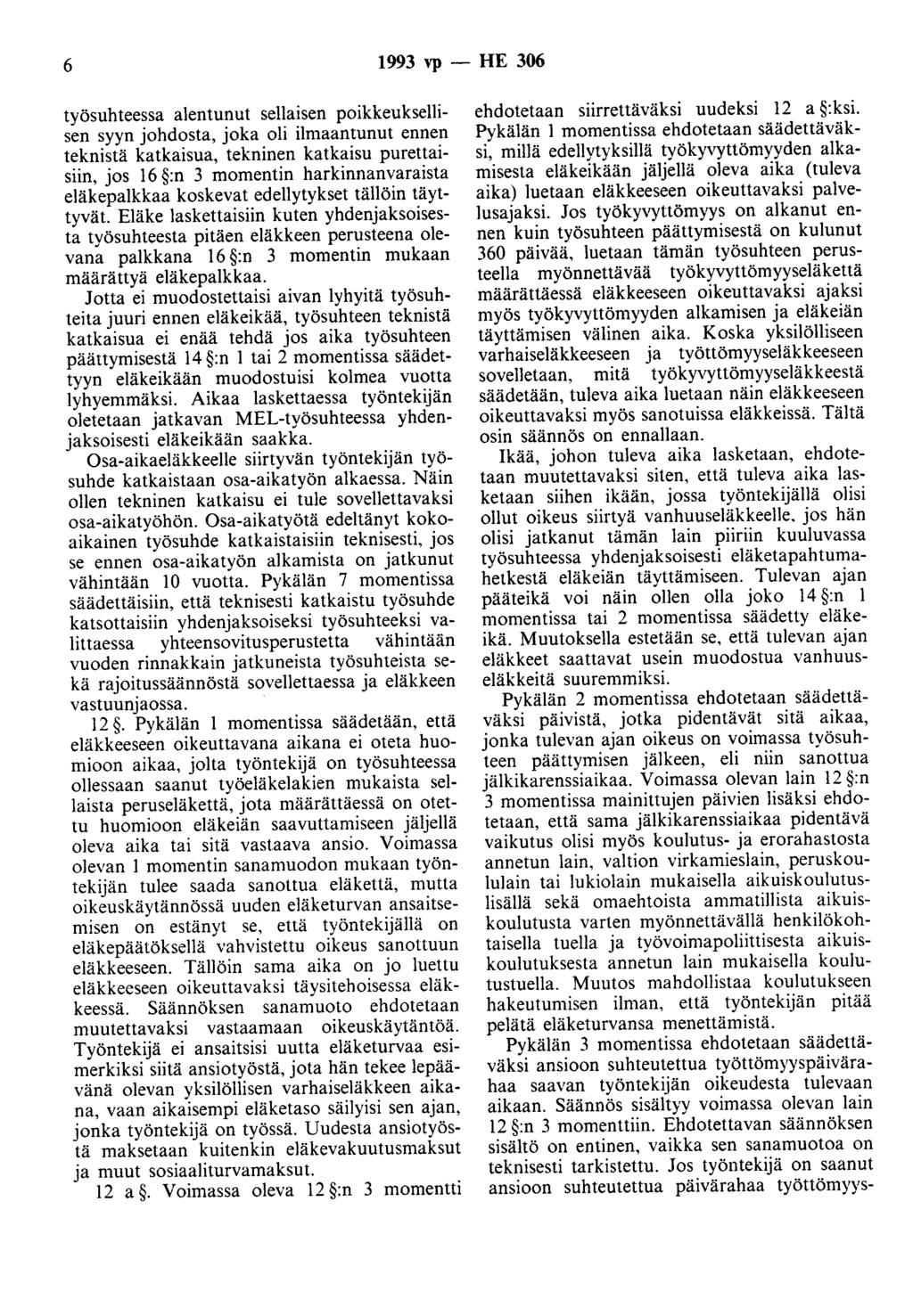 6 1993 vp - HE 306 työsuhteessa alentunut sellaisen poikkeuksellisen syyn johdosta, joka oli ilmaantunut ennen teknistä katkaisua, tekninen katkaisu purettaisiin, jos 16 :n 3 momentin
