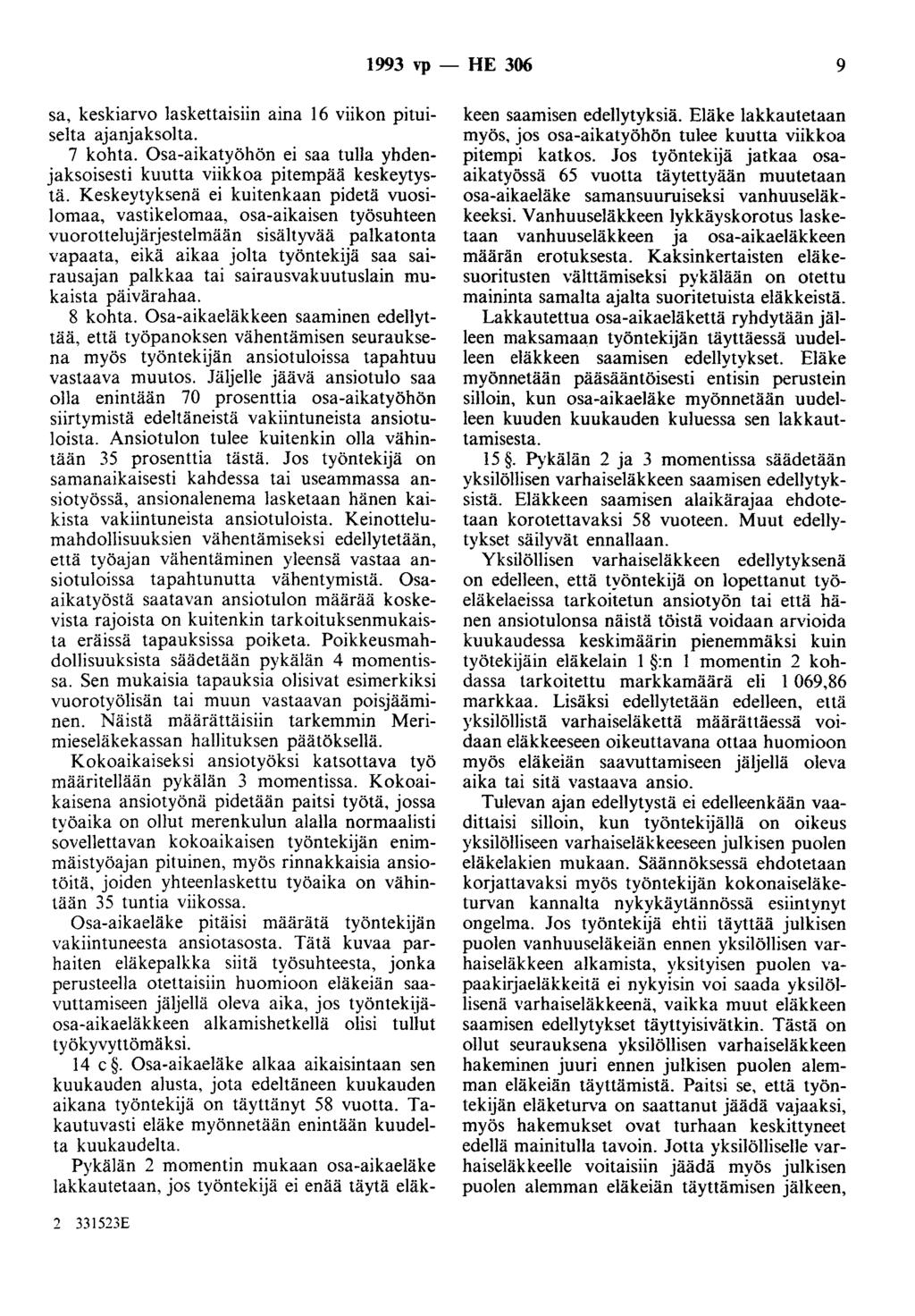 1993 vp- HE 306 9 sa, keskiarvo laskettaisiin aina 16 viikon pituiselta ajanjaksolta. 7 kohta. Osa-aikatyöhön ei saa tulla yhdenjaksoisesti kuutta viikkoa pitempää keskeytystä.