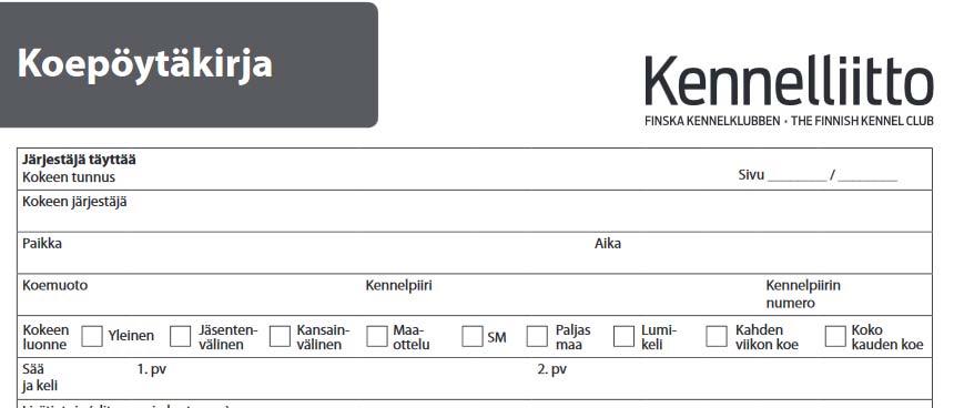 Koepöytäkirja Kokeen tunnus = järjestäjän valitsema merkki tai tunnus, joka pitää olla sama kaikilla koepöytäkirjan sivuilla Sivunumerointi Kokeen järjestävä yhdistys, paikka ja aika omiin