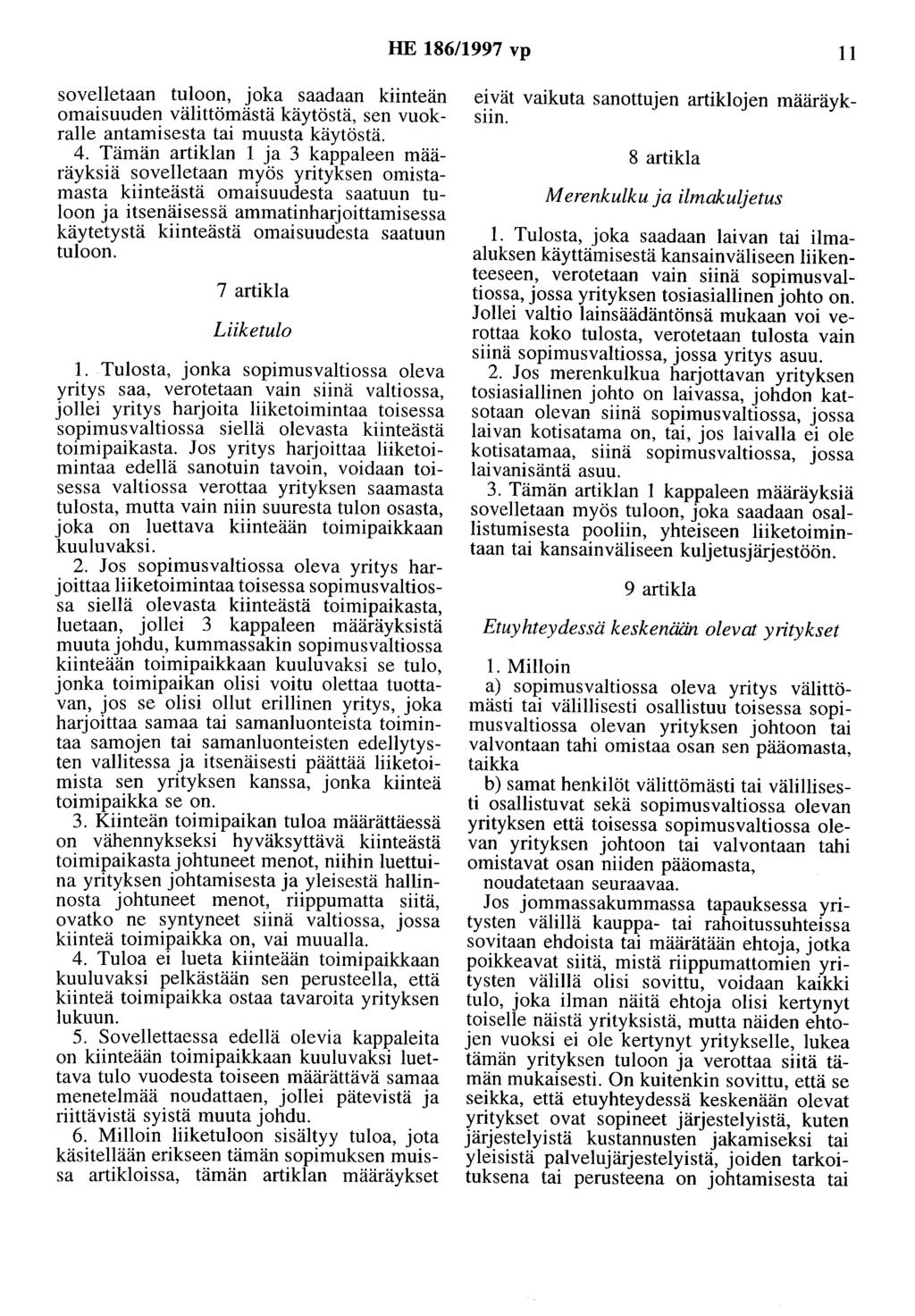 HE 186/1997 vp 11 sovelletaan tuloon, joka saadaan kiinteän omaisuuden välittömästä käytöstä, sen vuokralle antamisesta tai muusta käytöstä. 4.