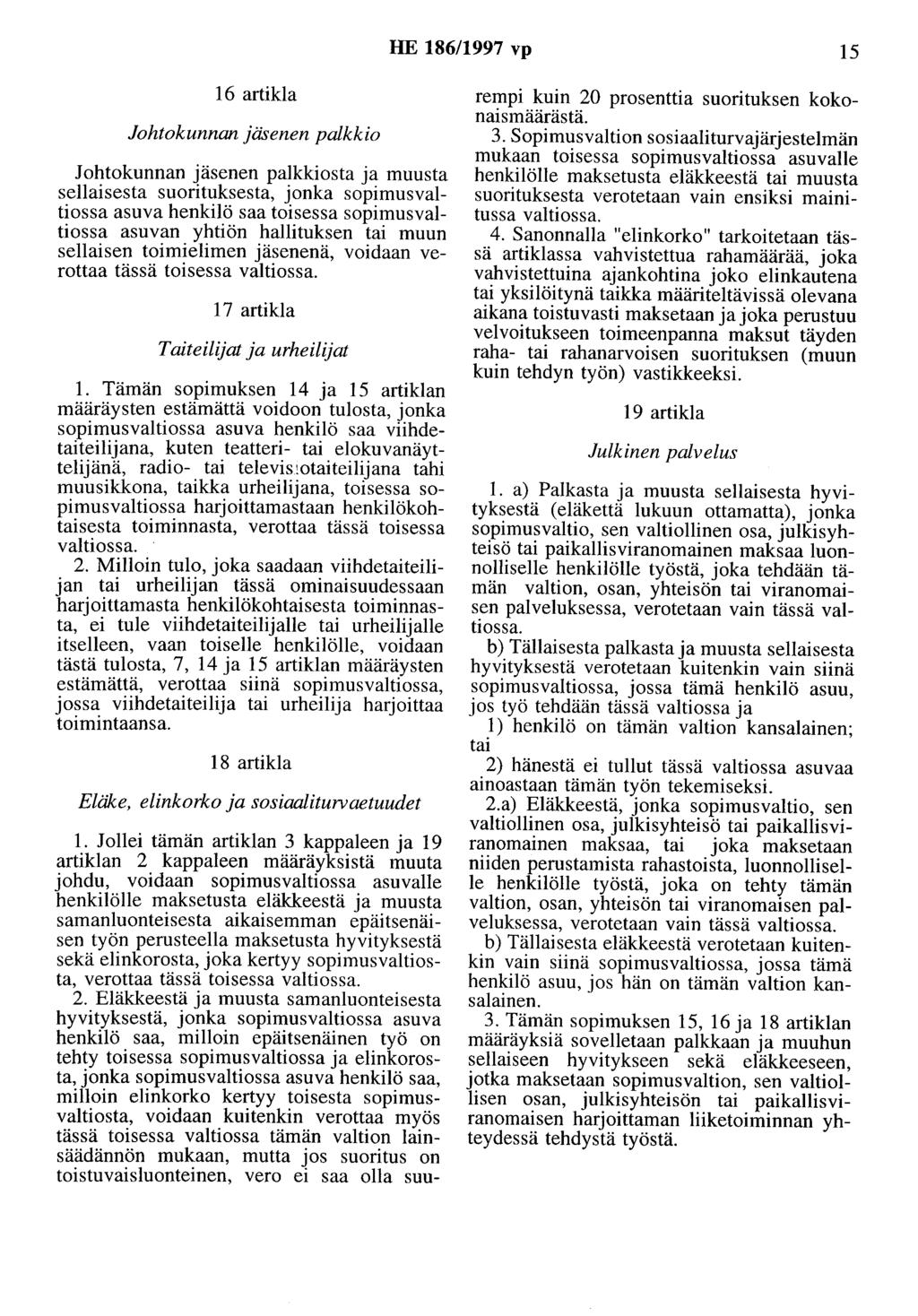 HE 186/1997 vp 15 16 artikla Johtokunnan jäsenen palkkio Johtokunnan jäsenen palkkiosta ja muusta sellaisesta suorituksesta, jonka sopimusvaltiossa asuva henkilö saa toisessa sopimusvaltiossa asuvan