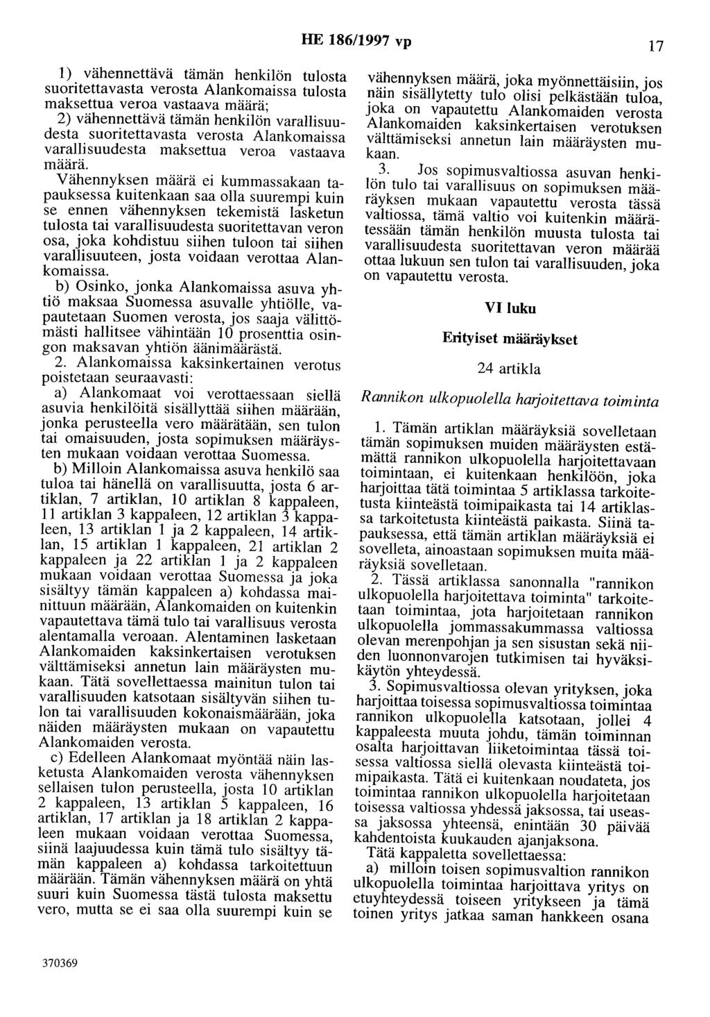 HE 186/1997 vp 17 1) vähennettävä tämän henkilön tulosta suoritettavasta verosta Alankomaissa tulosta maksettua veroa vastaava määrä; 2) vähennettävä tämän henkilön varallisuudesta suoritettavasta