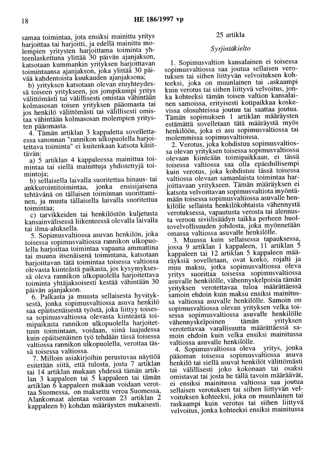 18 HE 186/1997 vp samaa toimintaa, jota ensiksi mainittu yritys harjoittaa tai harjoitti, ja edellä mainittu molempien yritysten harjoittama toiminta yhteenlaskettuna ylittää 30 päivän ajanjakson,