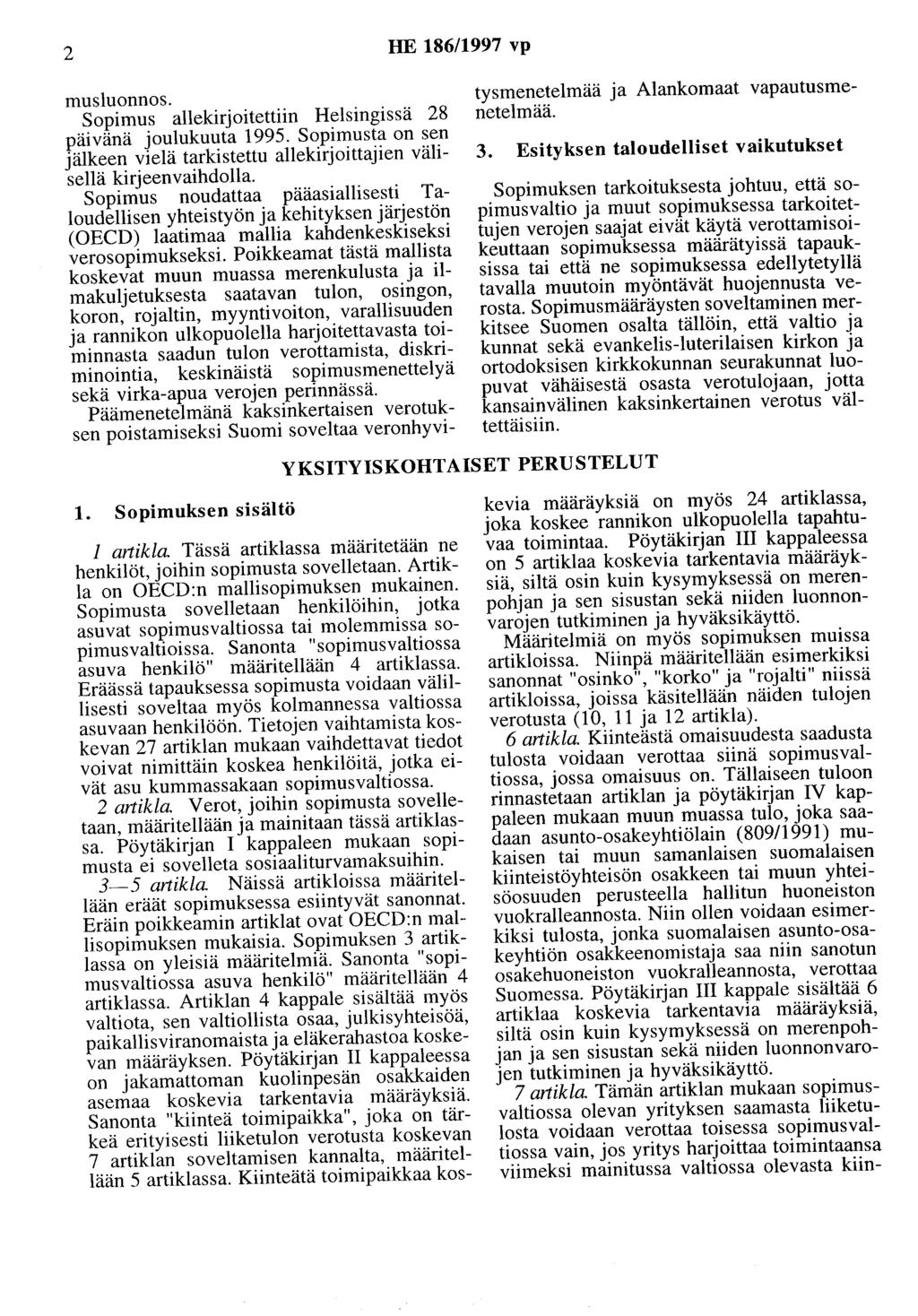 2 HE 186/1997 vp musluonnos. Sopimus allekirjoitettiin Helsingissä 28 päivänä joulukuuta 1995. Sopimusta on sen jälkeen vielä tarkistettu allekirjoittajien välisellä kirjeenvaihdolla.