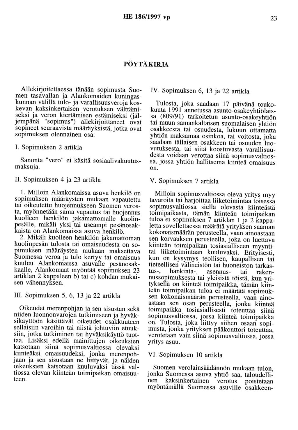 HE 186/1997 vp 23 PÖYTÄKIRJA Allekirjoitettaessa tänään sopimusta Suomen tasavallan ja Alankomaiden kuningaskunnan välillä tulo- ja varallisuusveroja koskevan kaksinkertaisen verotuksen välttämiseksi