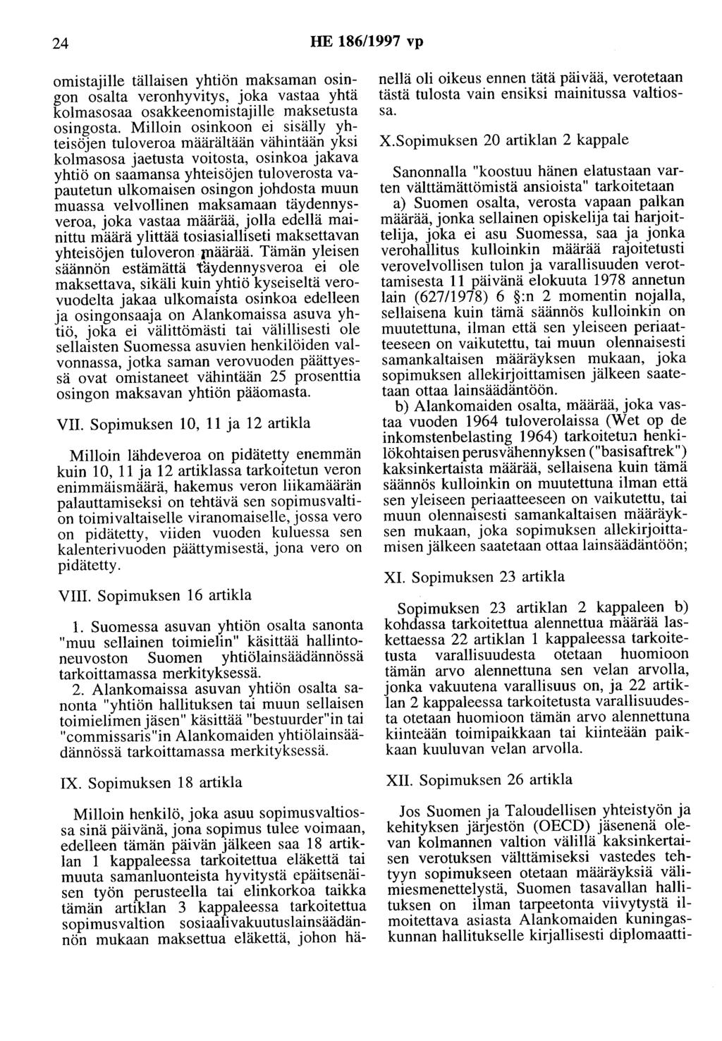 24 HE 186/1997 vp omistajille tällaisen yhtiön maksaman osingon osalta veronhyvitys, joka vastaa yhtä kolmasosaa osakkeenomistajille maksetusta osingosta.