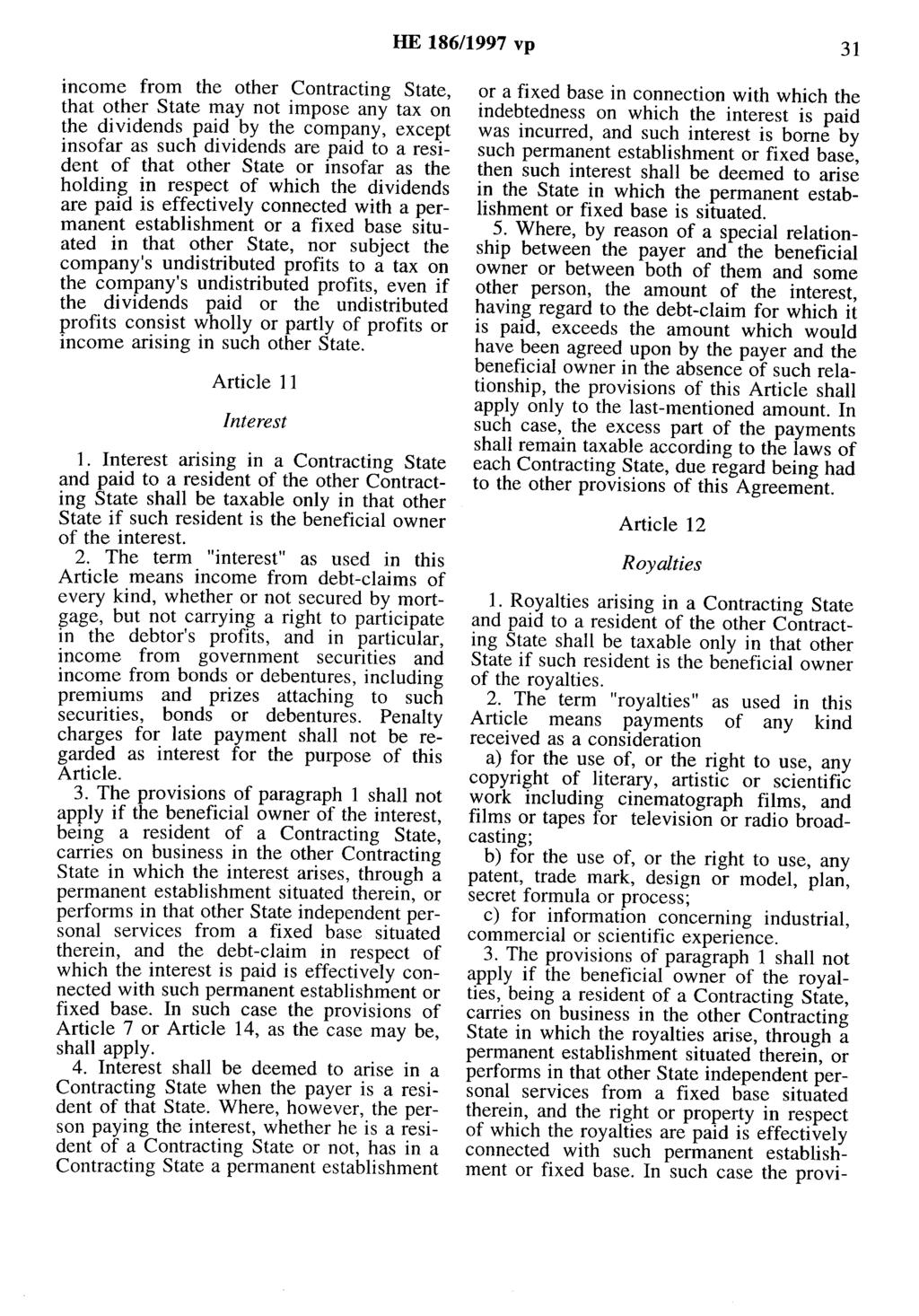 HE 186/1997 vp 31 income from the other Contracting State, that other State may not impose any tax on the dividends paid by the company, except insofar as such dividends are paid to a resident of