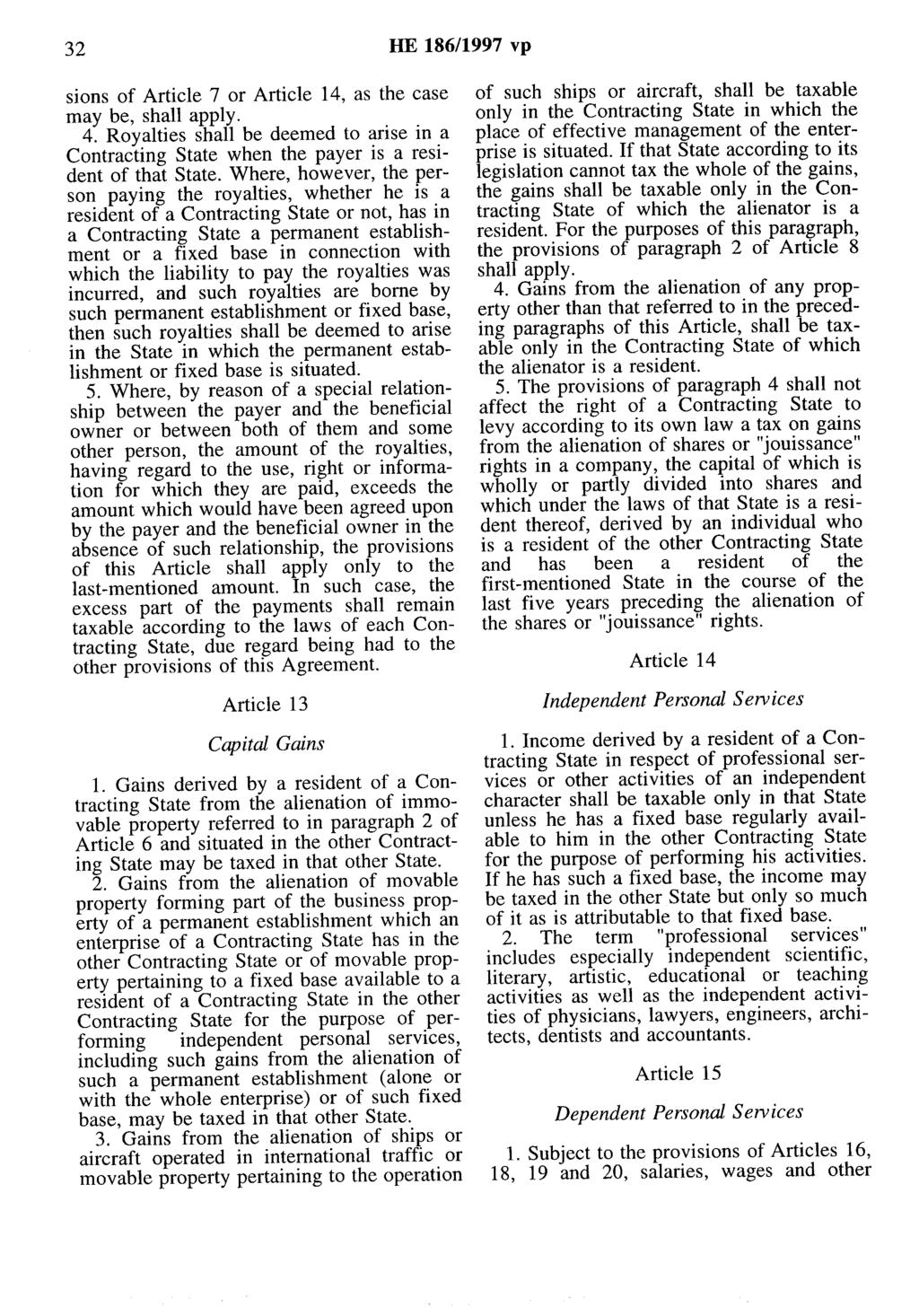 32 HE 186/1997 vp sions of Article 7 or Article 14, as the case may be, shall apply. 4. Royalties shall be deemed to arise in a Contracting State when the payer is a resident of that State.