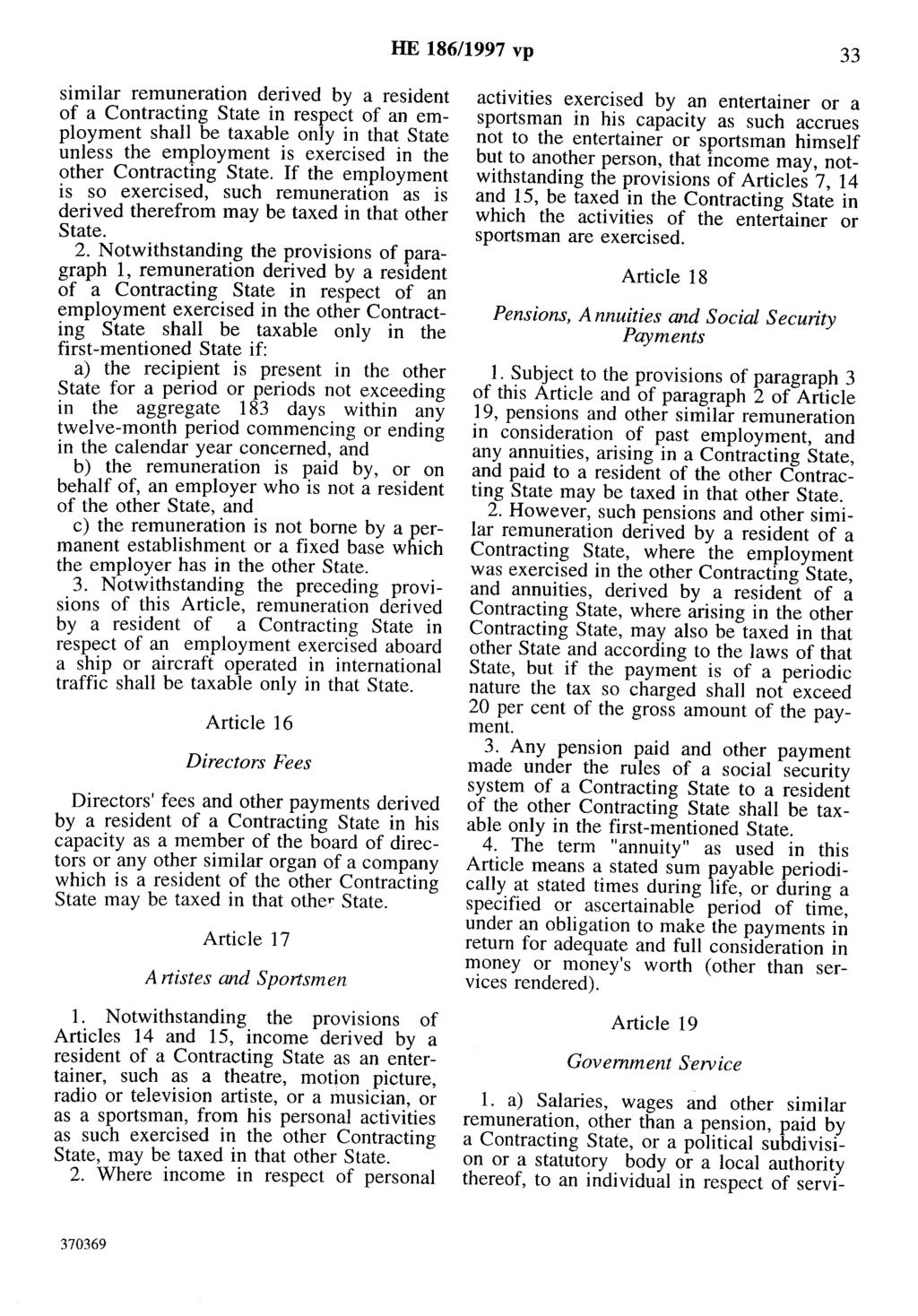 HE 186/1997 vp 33 similar remuneration derived by a resident of a Contracting State in respect of an employment shall be taxable only in that State unless the employment is exercised in the other