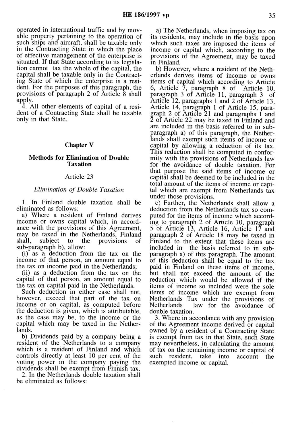 HE 186/1997 vp 35 operated in intemational traffic and by movable property pertaining to the operation of such ships and aircraft, shall be taxable only in the Contracting State in which the place of