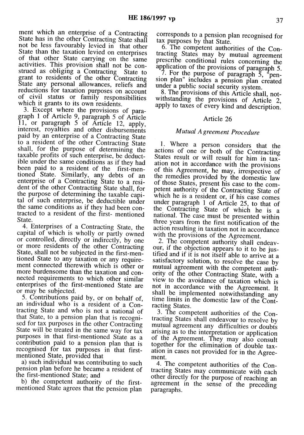 HE 186/1997 vp 37 ment which an enterprise of a Contracting State has in the other Contracting State shall not be less favourably levied in that other State than the taxation levied on enterprises of