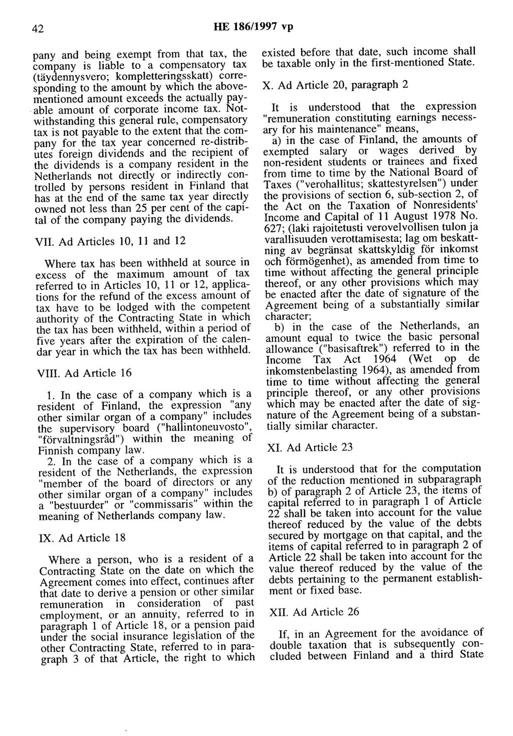 42 HE 186/1997 vp pany and being exempt from that tax, the company is liable to a compensatory tax (täydennysvero; kompletteringsskatt) corresponding to the amount by which the abovementioned amount