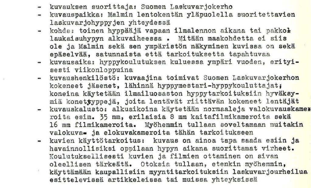 Suomen Laskuvarjo oli ensimmäinen, joka kokeili ilmailuviranomaisen suosiollisuutta joustaa tästä valtion turvallisuuden kannalta merkittävästä vaatimuksesta. Kerho haki lupaa 29.3.1965.