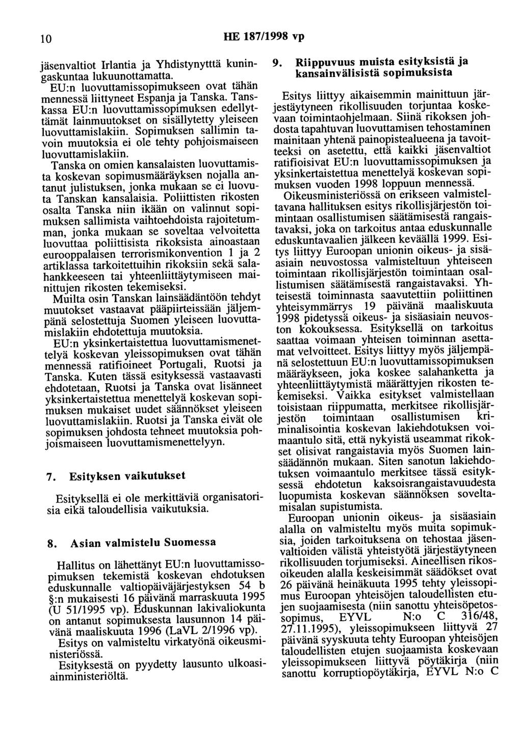 10 HE 187/1998 vp jäsenvaltiot lrlantia ja Yhdistynytttä kuningaskuntaa lukuunottamatta. EU :n luovuttamissopimukseen ovat tähän mennessä liittyneet Espanja ja Tanska.