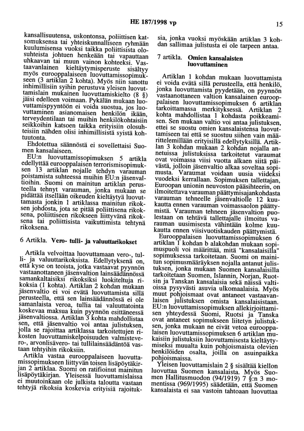 HE 187/1998 vp 15 kansallisuutensa, uskontonsa, poliittisen katsomuksensa tai yhteiskunnalliseen ryhmään kuulumisensa vuoksi taikka poliittisista olosuhteista johtuen henkeään tai vapauttaan uhkaavan