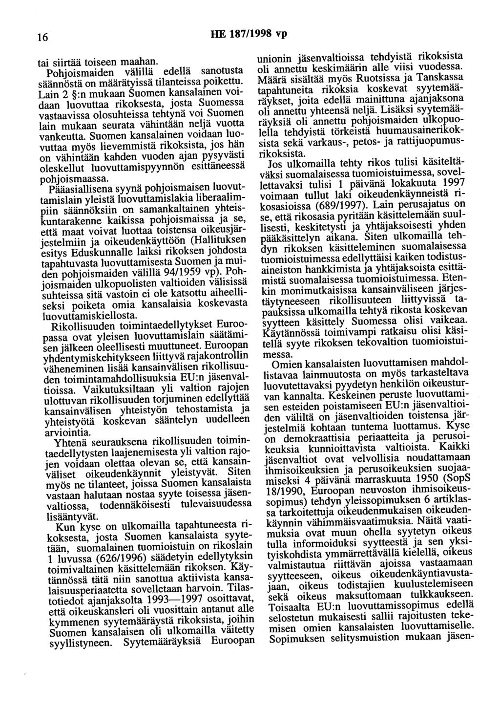 16 HE 187/1998 vp tai siirtää toiseen maahan. Pohjoismaiden välillä edellä sanotusta säännöstä on määrätyissä tilanteissa poikettu.