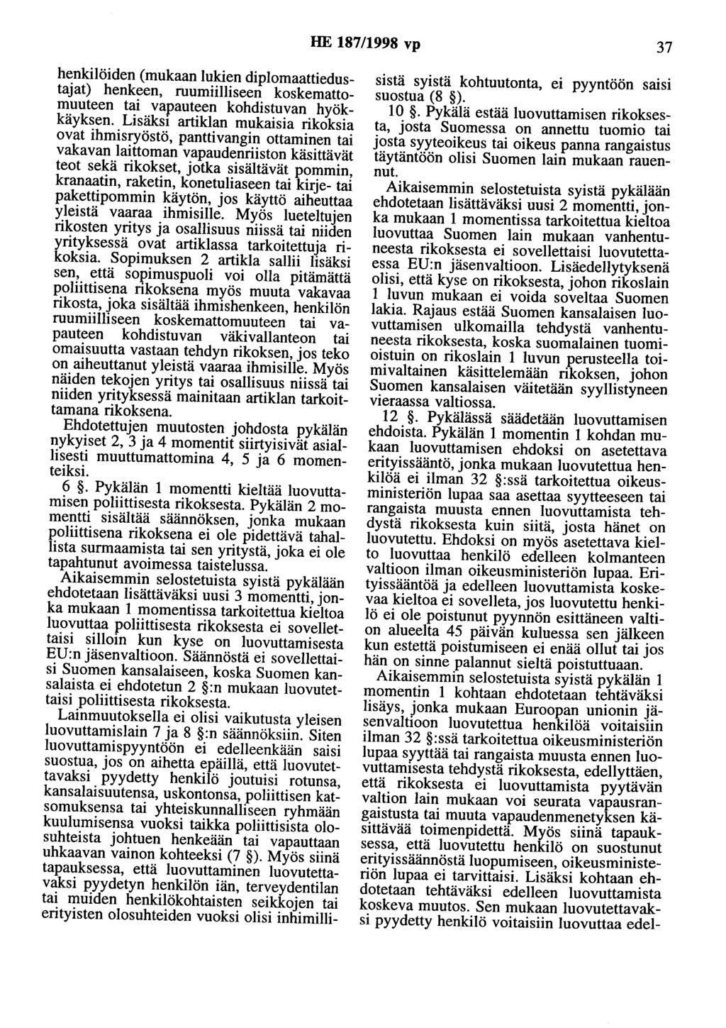 HE 187/1998 vp 37 henkilöiden (mukaan lukien diplomaattiedustajat) henkeen, ruumiilliseen koskemattomuuteen tai vapauteen kohdistuvan hyökkäyksen.