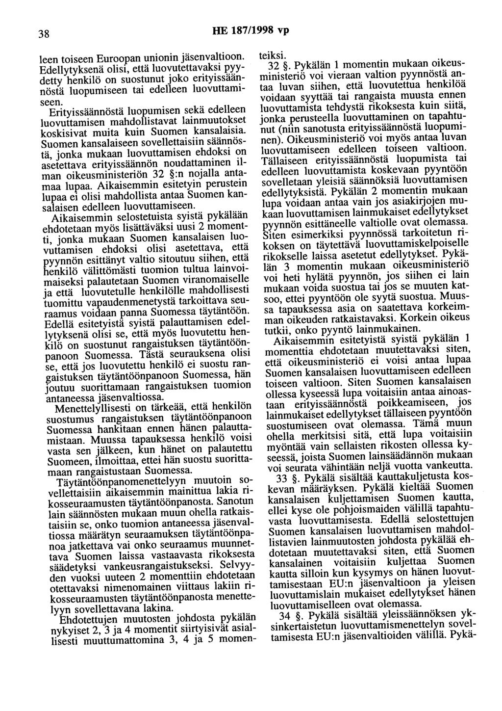 38 HE 187/1998 vp leen toiseen Euroopan unionin jäsenvaltioon. Edellytyksenä olis1, että luovutettavaksi pyydetty henkilö on suostunut joko erityissäännöstä luopumiseen tai edelleen luovuttamiseen.