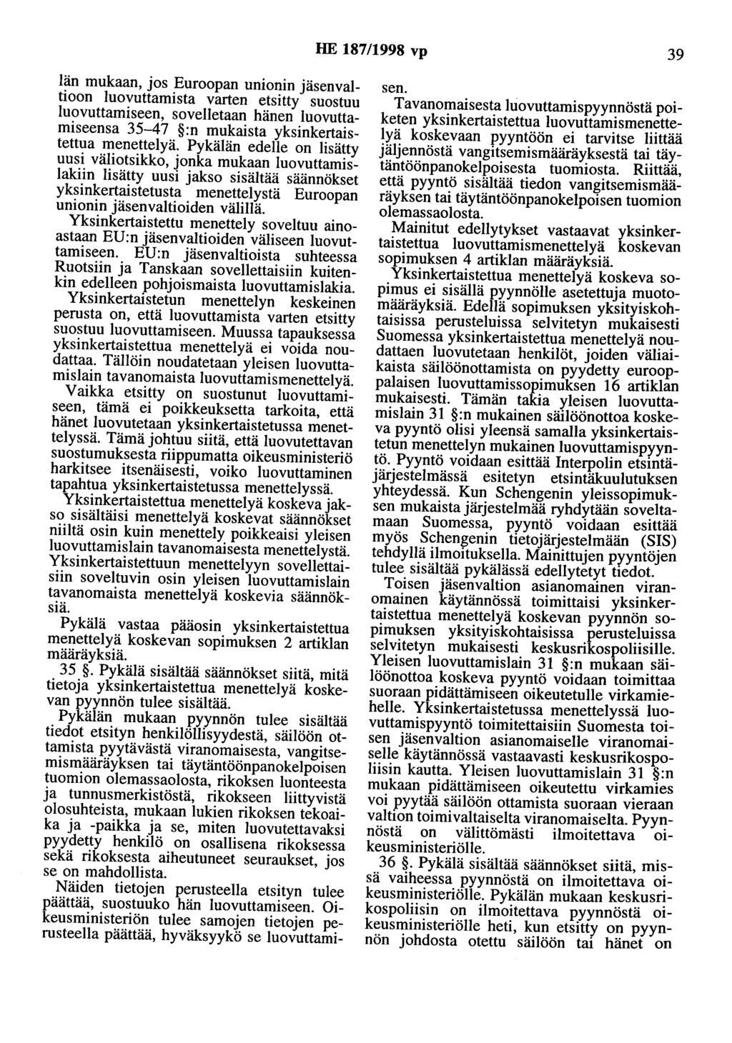 HE 187/1998 vp 39 Iän mukaan, jos Euroopan unionin jäsenvaltioon luovuttamista varten etsitty suostuu luovuttamiseen, sovelletaan hänen luovuttamiseensa 35-47 :n mukaista yksinkertaistettua