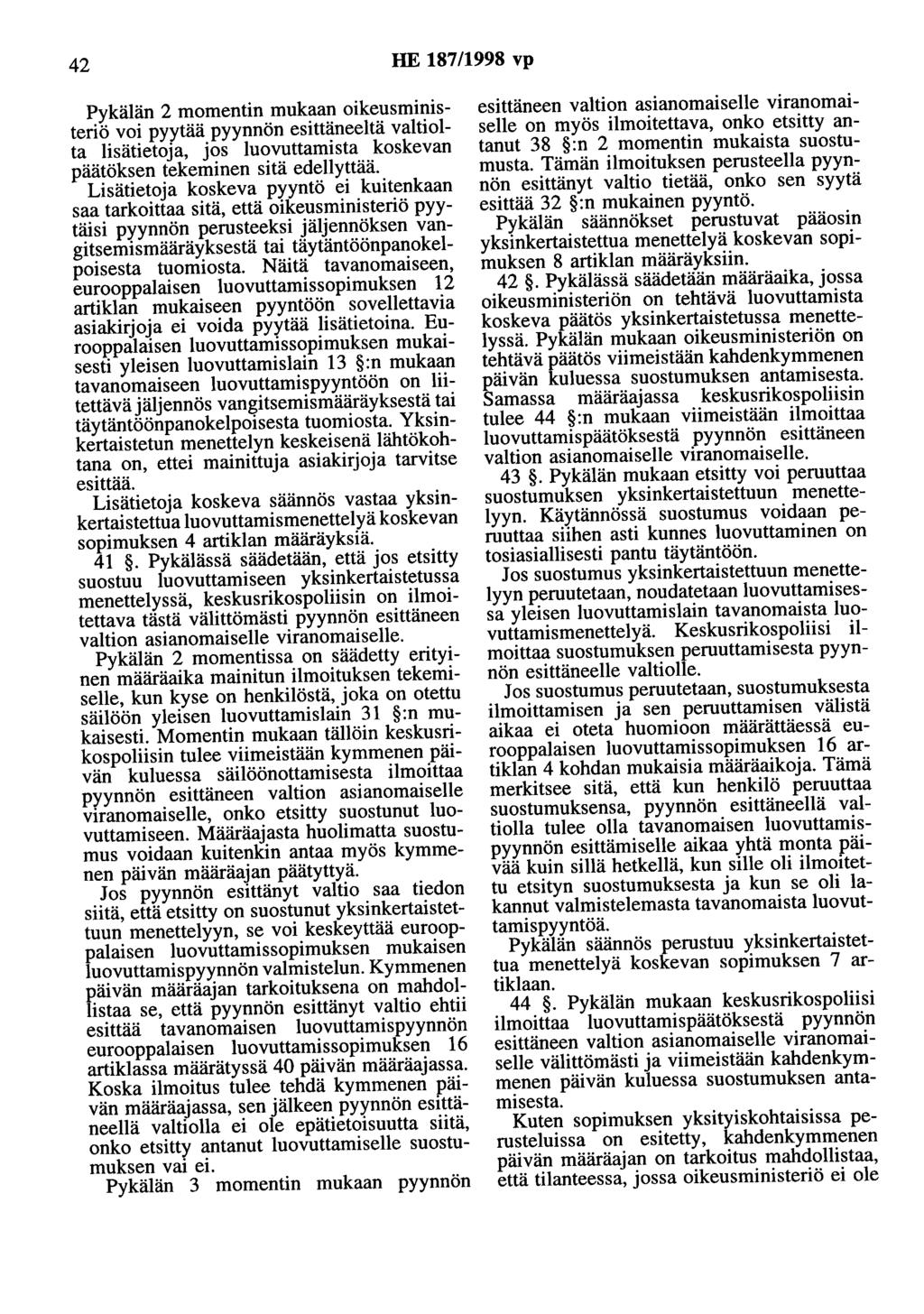 42 HE 187/1998 vp Pykälän 2 momentin mukaan oikeusministeriö voi pyytää pyynnön esittäneeltä valtiolta lisätietoja, jos luovuttamista koskevan päätöksen tekeminen sitä edellyttää.