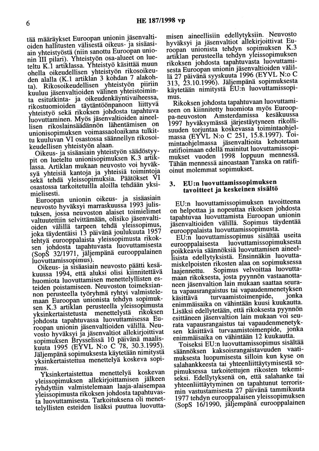 6 HE 187/1998 vp tää määräykset Euroopan unionin jäsenvaltioiden hallitusten välisestä oikeus- ja sisäasiain yhteistyöstä (niin sanottu Euroopan unionin UI pilari).