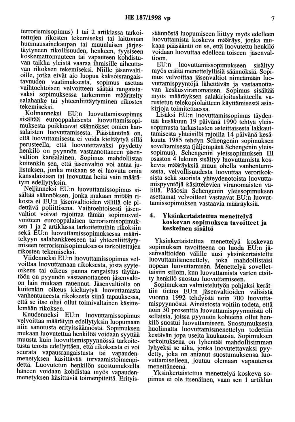 HE 187/1998 vp 7 terrorismisopimus) 1 tai 2 artiklassa tarkoitettujen rikosten tekemiseksi tai laittoman huumausainekaupan tai muunlaisen järjestäytyneen rikollisuuden, henkeen, fyysiseen