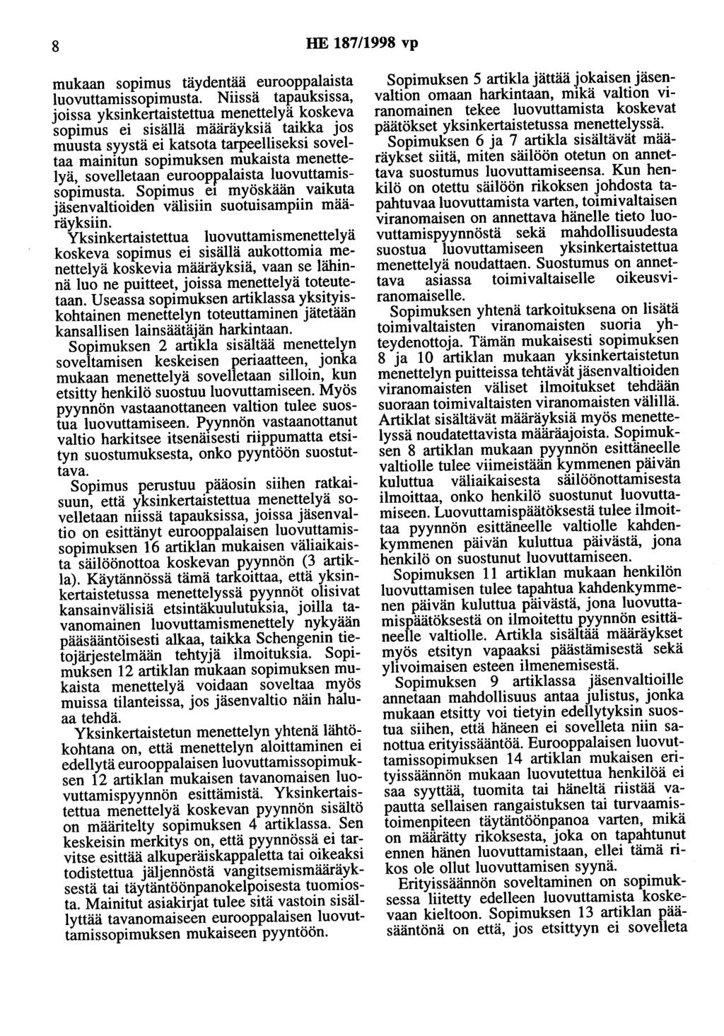 8 HE 187/1998 vp mukaan sopimus täydentää eurooppalaista luovuttamissopimusta.