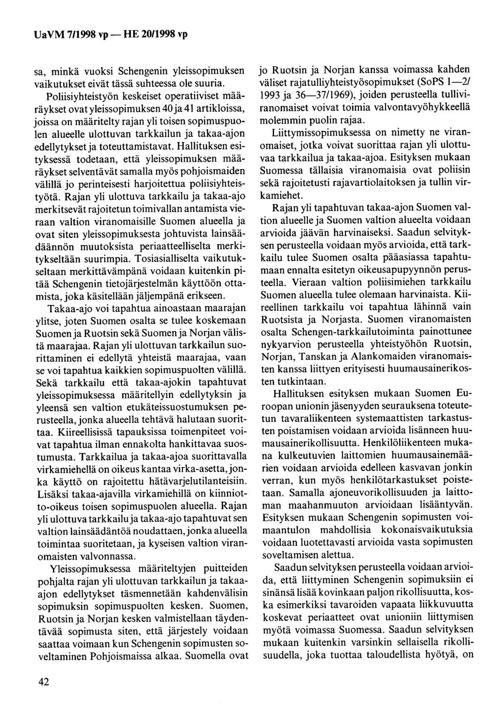 sa, minkä vuoksi Schengenin yleissopimuksen vaikutukset eivät tässä suhteessa ole suuria.