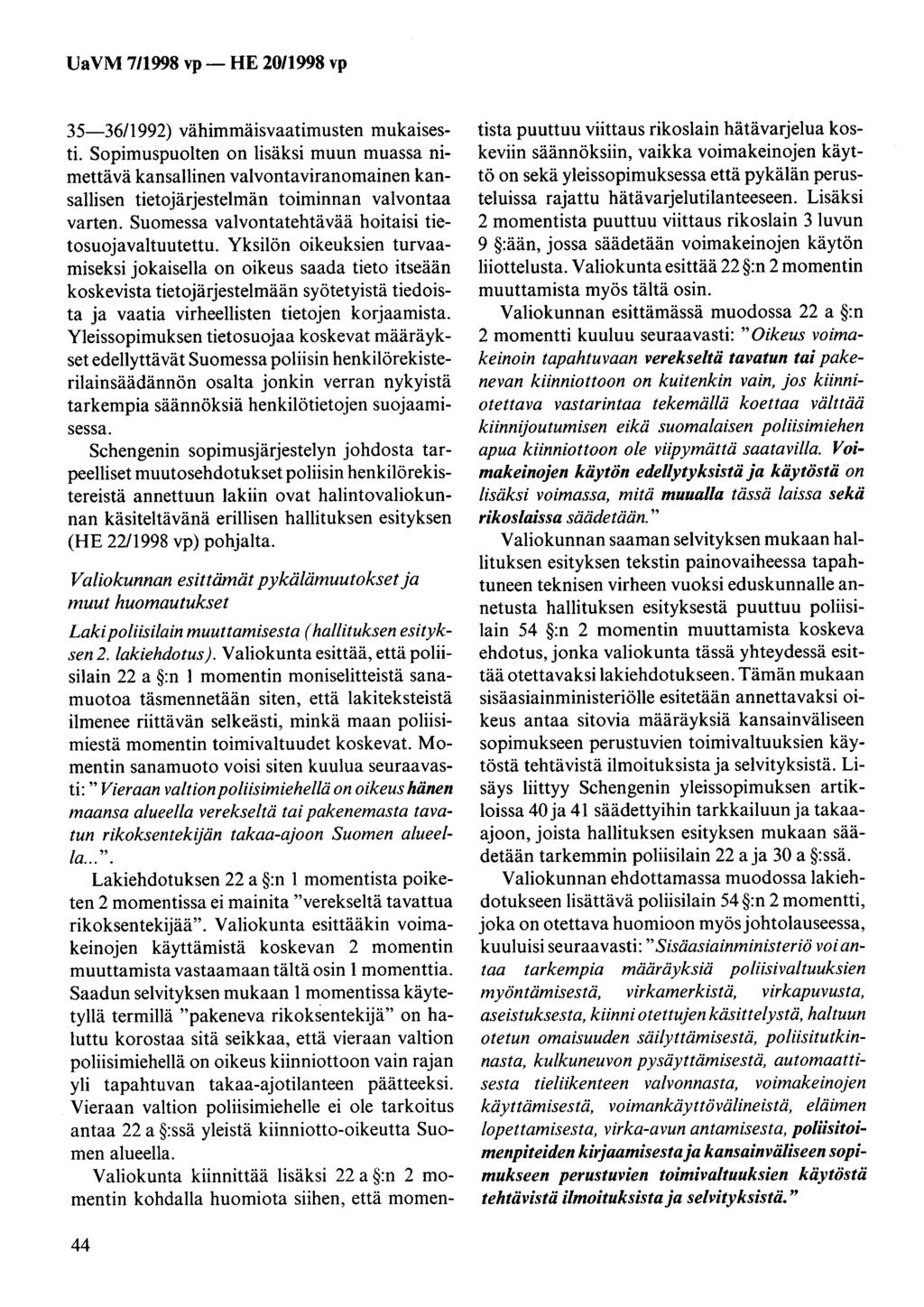 35-36/1992) vähimmäisvaatimusten mukaisesti. Sopimuspuolten on lisäksi muun muassa nimettävä kansallinen valvontaviranomainen kansallisen tietojärjestelmän toiminnan valvontaa varten.