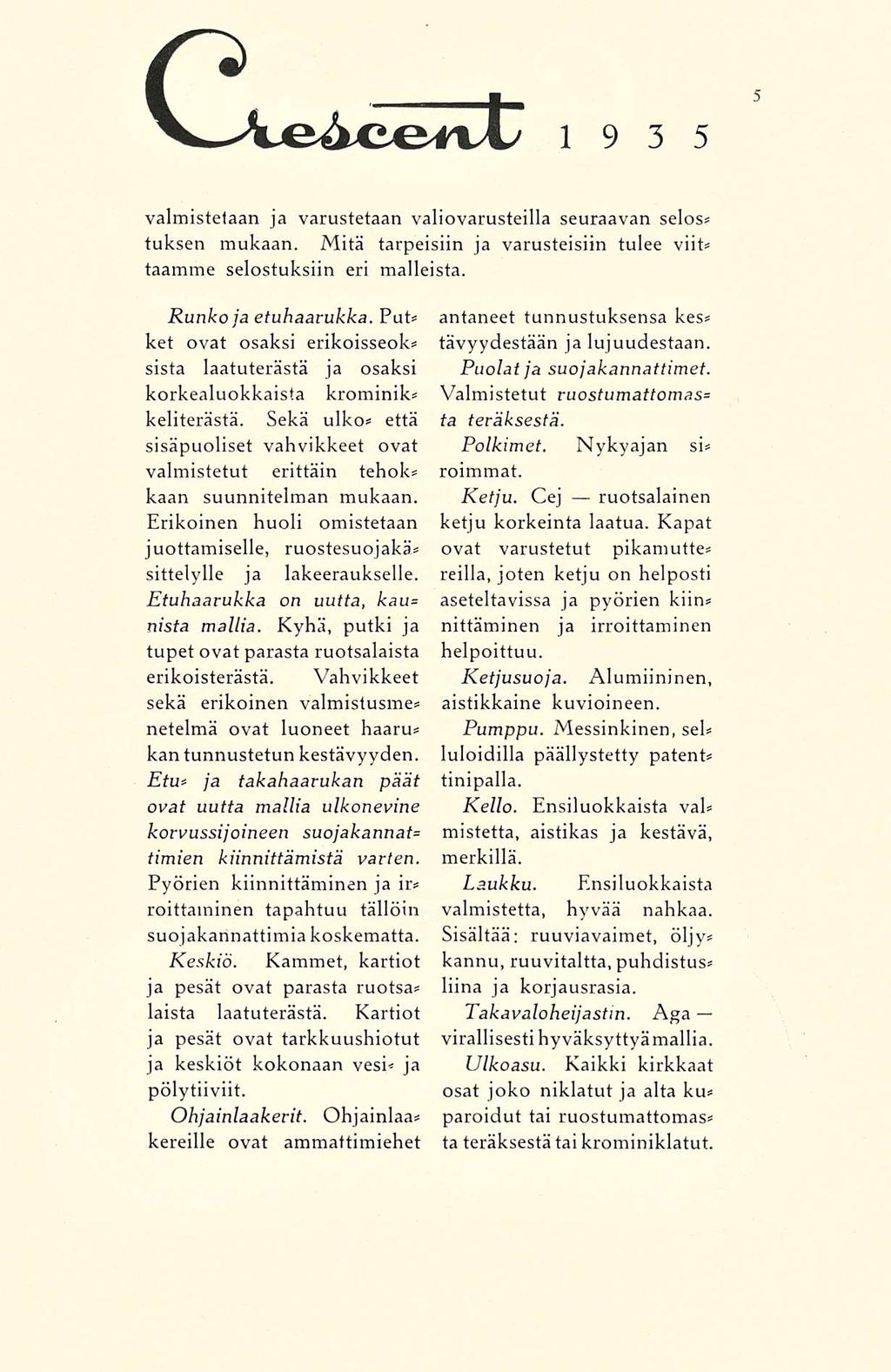 vae4cenl/ 1935 valmistetaan ja varustetaan valiovarusteilla seuraavan selos* tuksen mukaan. Mitä tarpeisiin ja varusteisiin tulee viit= taamme selostuksiin eri malleista. Runkoja etuhaarukka.