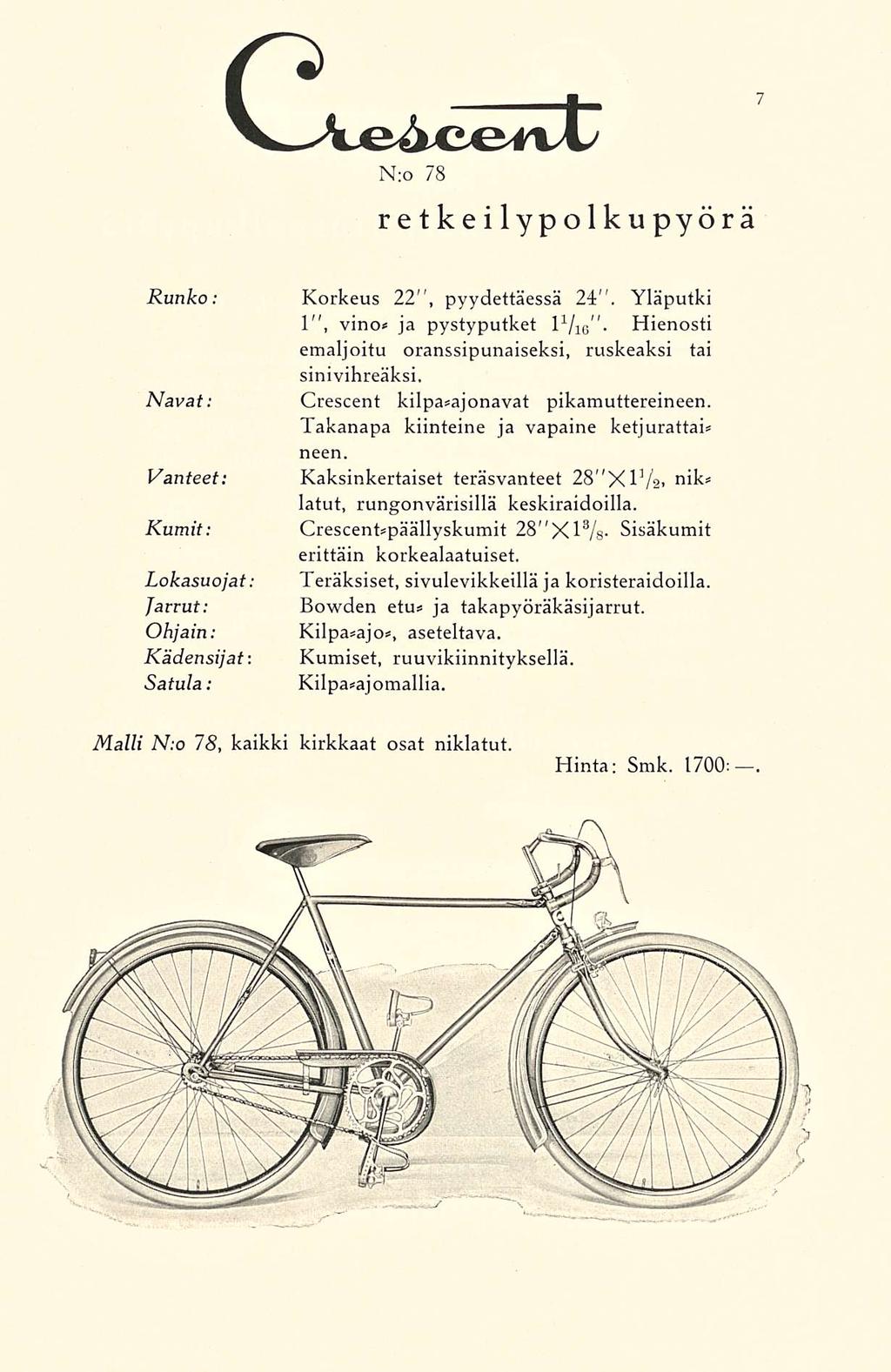 Cie4ceoi N:o 78 retkeilypolkupyörä Runko: Korkeus 22", pyydettäessä 24". Yläputki 1", vino* ja pystyputket ivie - Hienosti emaljoitu oranssipunaiseksi, ruskeaksi tai sinivihreäksi.