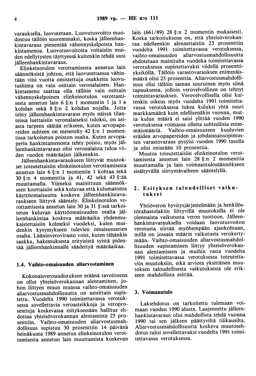 4 1989 vp. - HE n:o 111 varauksella, luovutetaan. Luovutusvoitto muodostuu tällöin suuremmaksi, koska jälleenhankintavaraus pienentää vähennyskelpoista hankintamenoa.