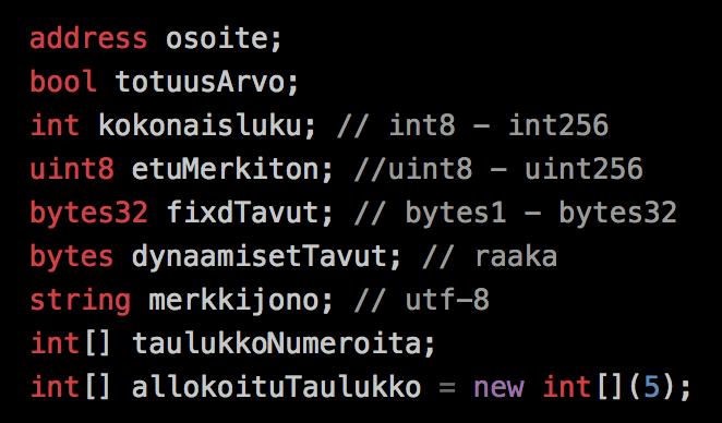 Tilamuuttuja Tilamuuttujan arvot tallennetaan pysyvästi sopimuksen tallennustilaan Solidityssä on useita eri pe rus tyyppe jä muuttujille Tyyppejä voidaan