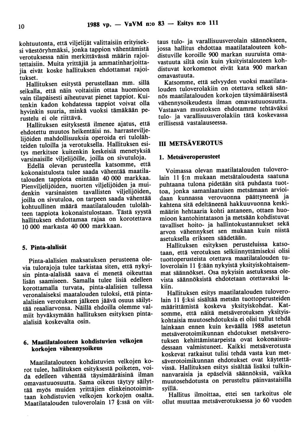 10 1988 vp. - VaVM n:o 83 - Esitys n:o 111 kohtuutonta, että viljelijät valittaisiin erityiseksi väestöryhmäksi, jonka tappion vähentämistä verotuksessa näin merkittävässä määrin rajoitettaisiin.