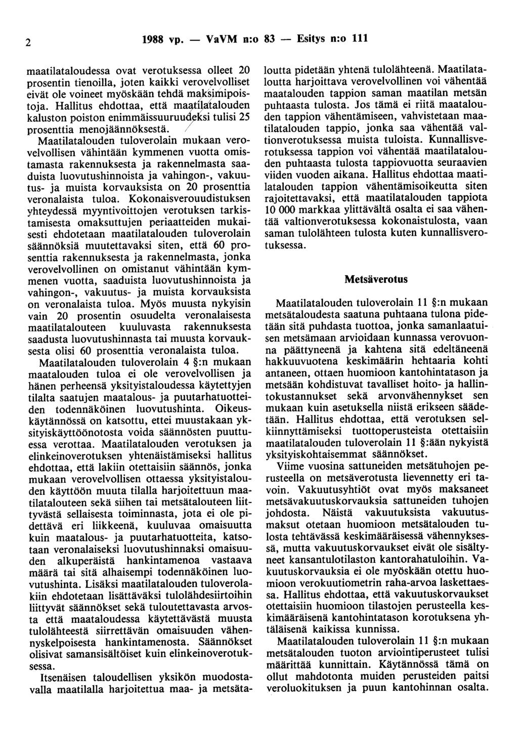 2 1988 vp. - VaVM n:o 83 - Esitys n:o 111 maatilataloudessa ovat verotuksessa olleet 20 prosentin tienoilla, joten kaikki verovelvolliset eivät ole voineet myöskään tehdä m~ksinl.ipoistoja.