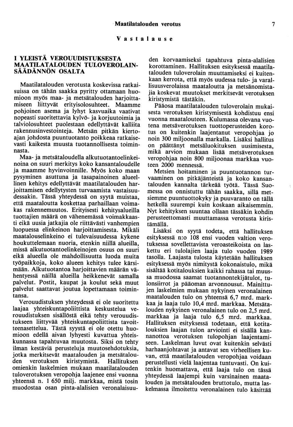 Maatilatalouden verotus 7 Vastalause 1 YLEISTÄ VEROUUDISTUKSESTA MAATILATALOUDEN TULOVEROLAIN SÄÄDÄNNÖN OSALTA Maatilatalouden verotusta koskevissa ratkaisuissa on tähän saakka pyritty ottamaan