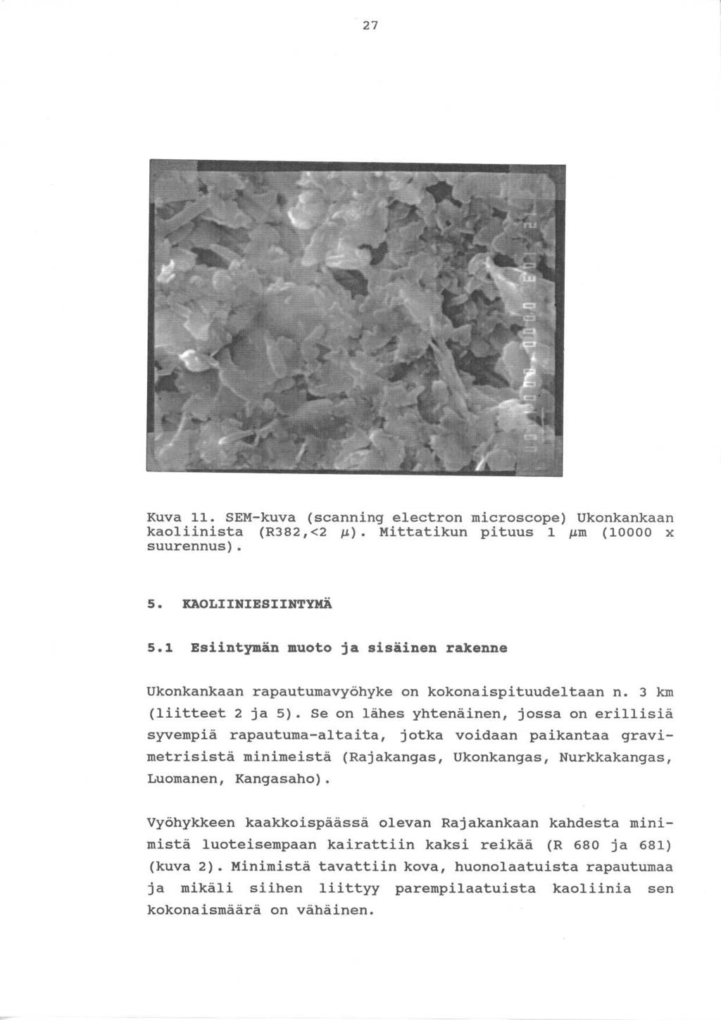 Kuva 11. SEM-kuva (scanning electron microscope) Ukonkankaan kaoliinista (R382,<2 A). Mittatikun pituus 1 gm (10000 x suurennus). 5. KAOLIINIESIINTYMA 5.