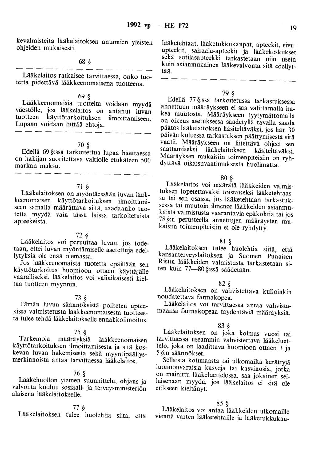 1992 vp - HE 172 19 kevalmisteita lääkelaitoksen antamien yleisten ohjeiden mukaisesti. 68 Lääkelaitos ratkaisee tarvittaessa, onko tuotetta pidettävä lääkkeenomaisena tuotteena.