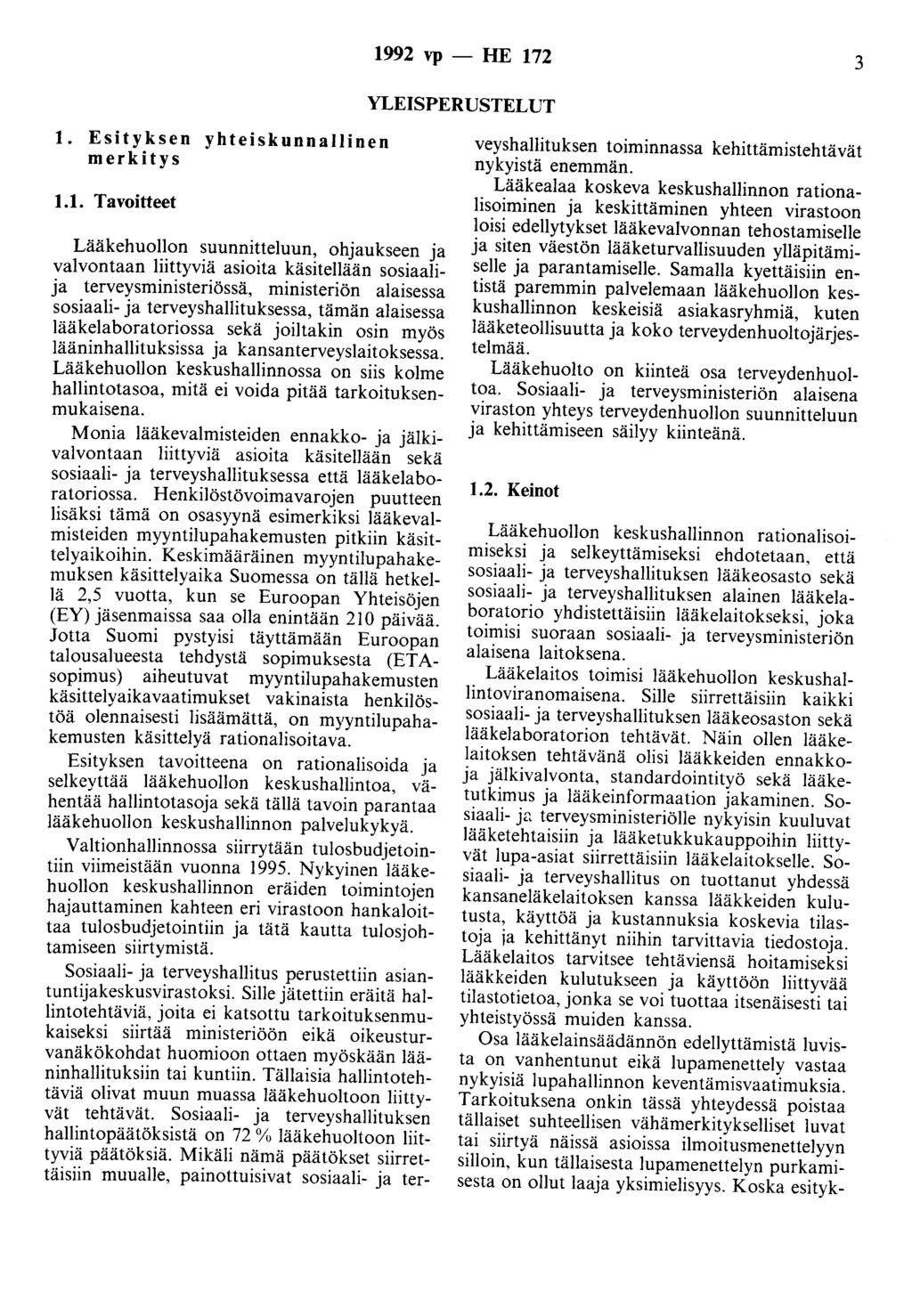 1992 vp -- lue 172 3 YLEISPERUSTELUT 1. Esityksen yhteiskunnallinen merkitys 1.1. Tavoitteet Lääkehuollon suunnitteluun, ohjaukseen ja valvontaan liittyviä asioita käsitellään sosiaalija